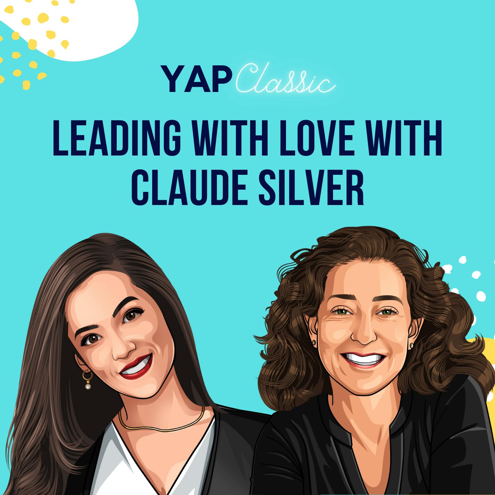 #YAPClassic: Leading With Love with Claude Silver