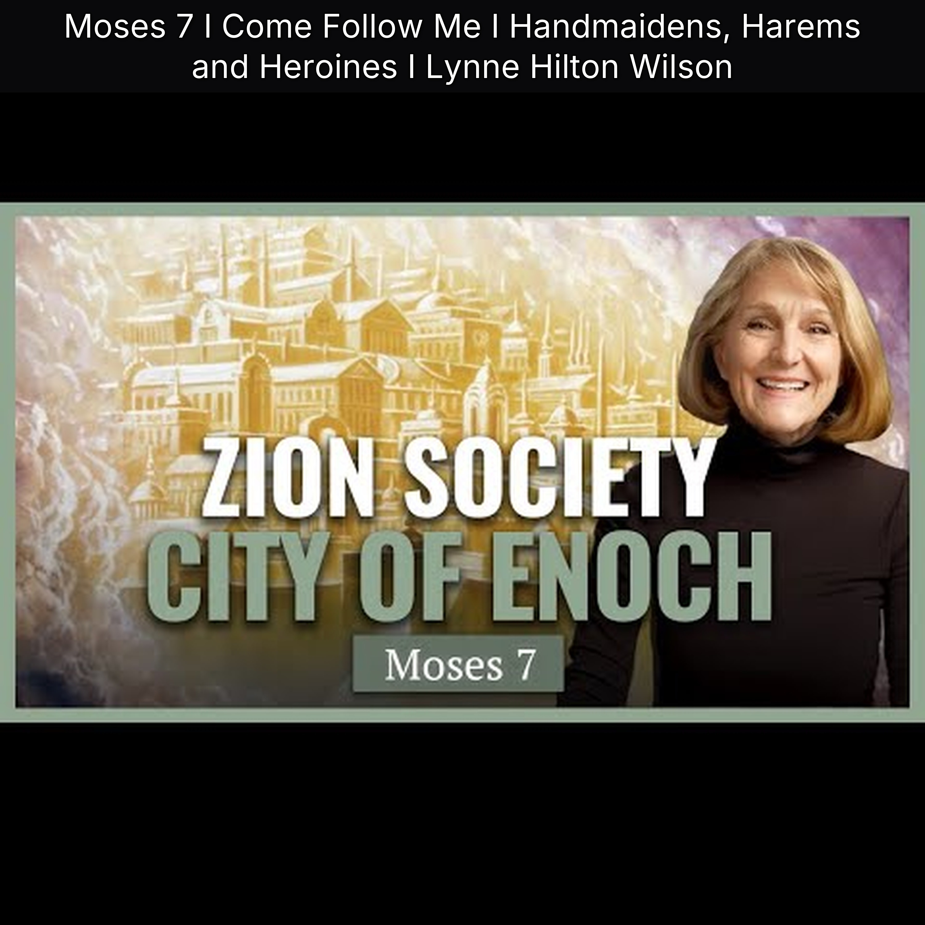 Moses 7 I Come Follow Me I Handmaidens, Harems and Heroines I Lynne Hilton Wilson episode artwork