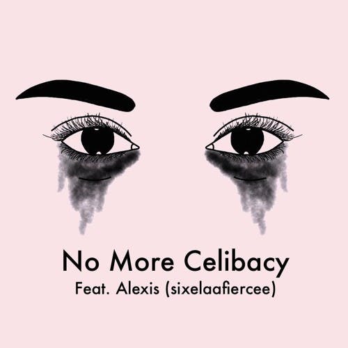 No More Celibacy feat. Alexis (@sixelaafiercee)