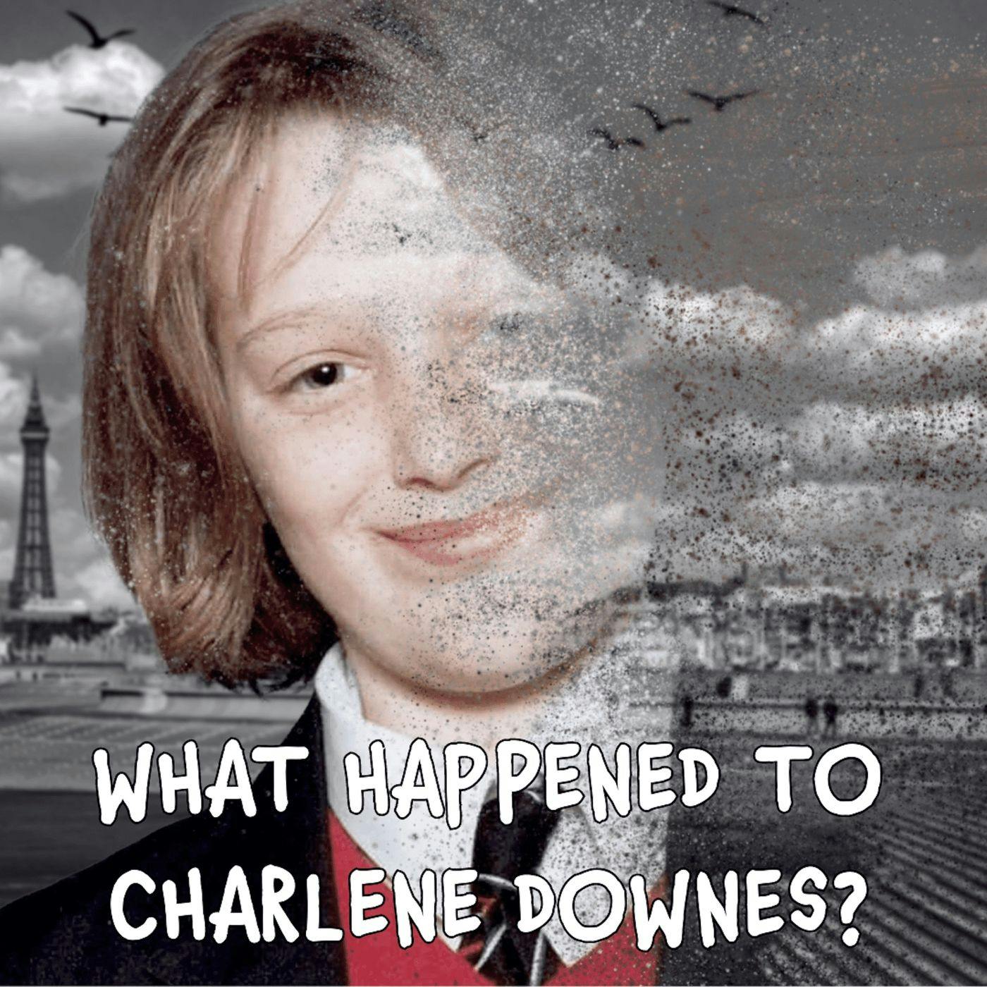 REAL Presents... EP9: What Happened To Charlene Downes?