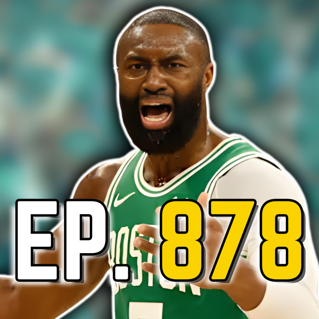 Episode 878: Did Jaylen Brown Deserve to Be Ejected?