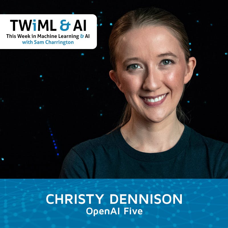 OpenAI Five with Christy Dennison - TWiML Talk #176