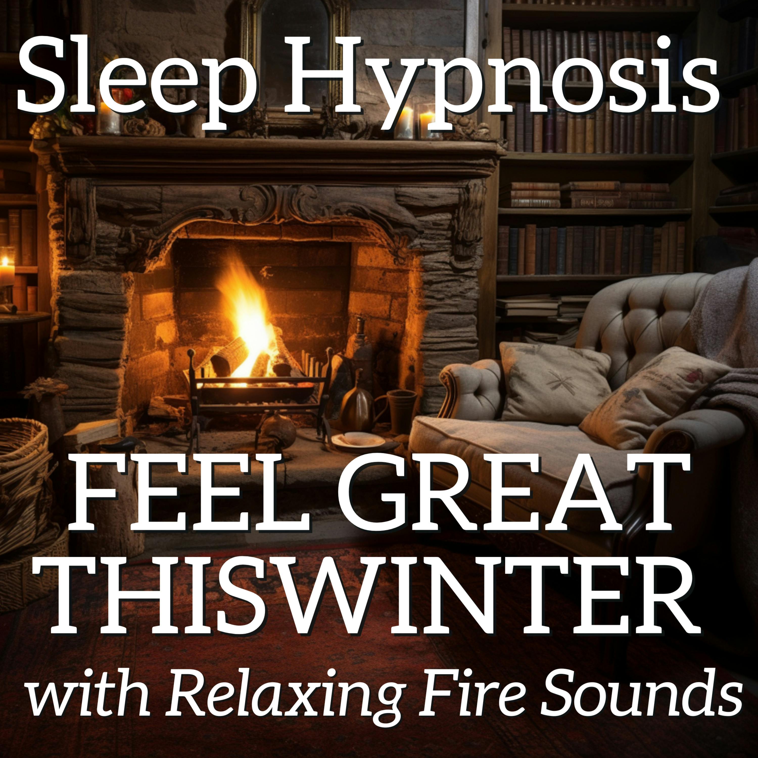 Sleep Hypnosis to Feel Great in the Winter Months - With Relaxing Fire Sounds