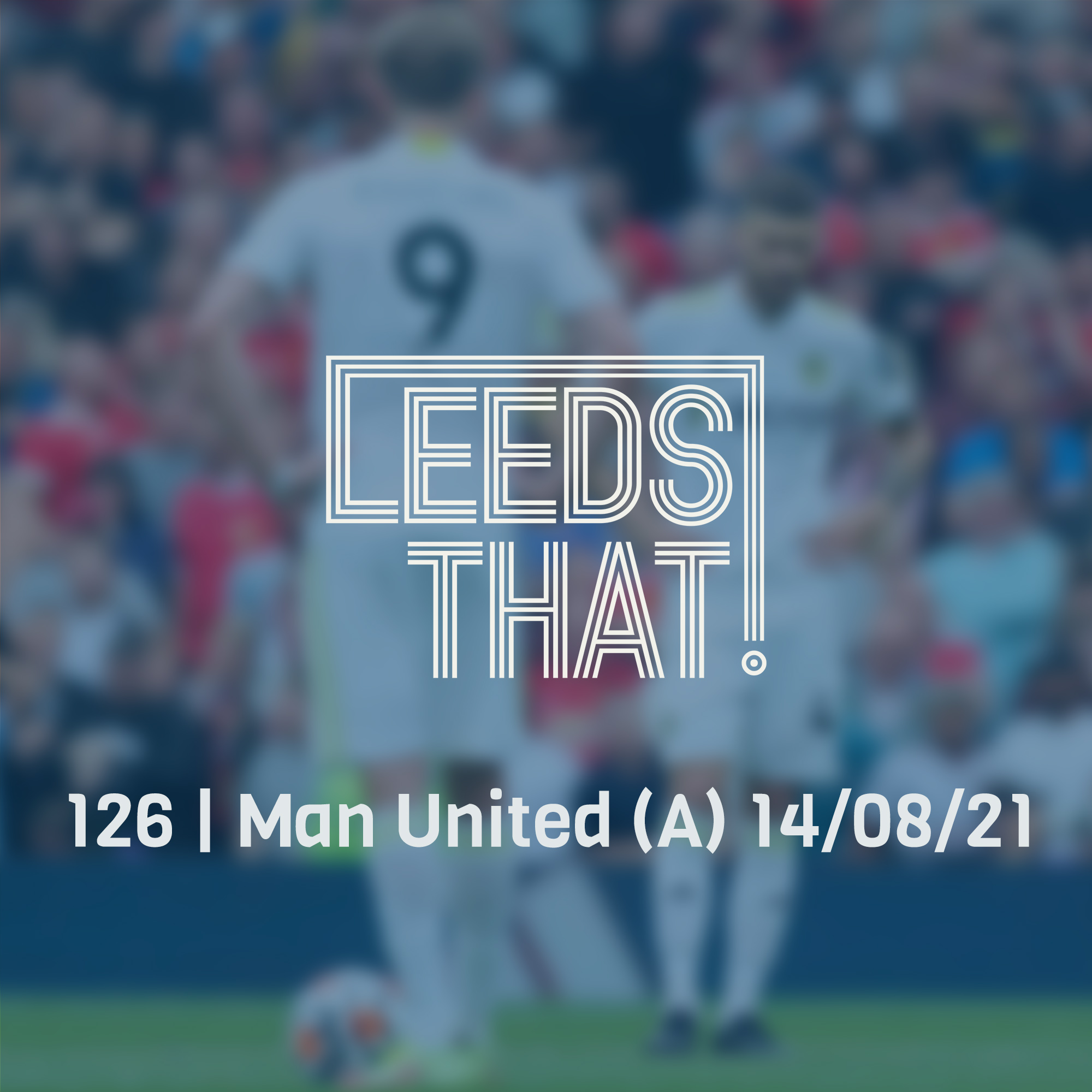 126 | Man United (A) 14/08/21 episode artwork