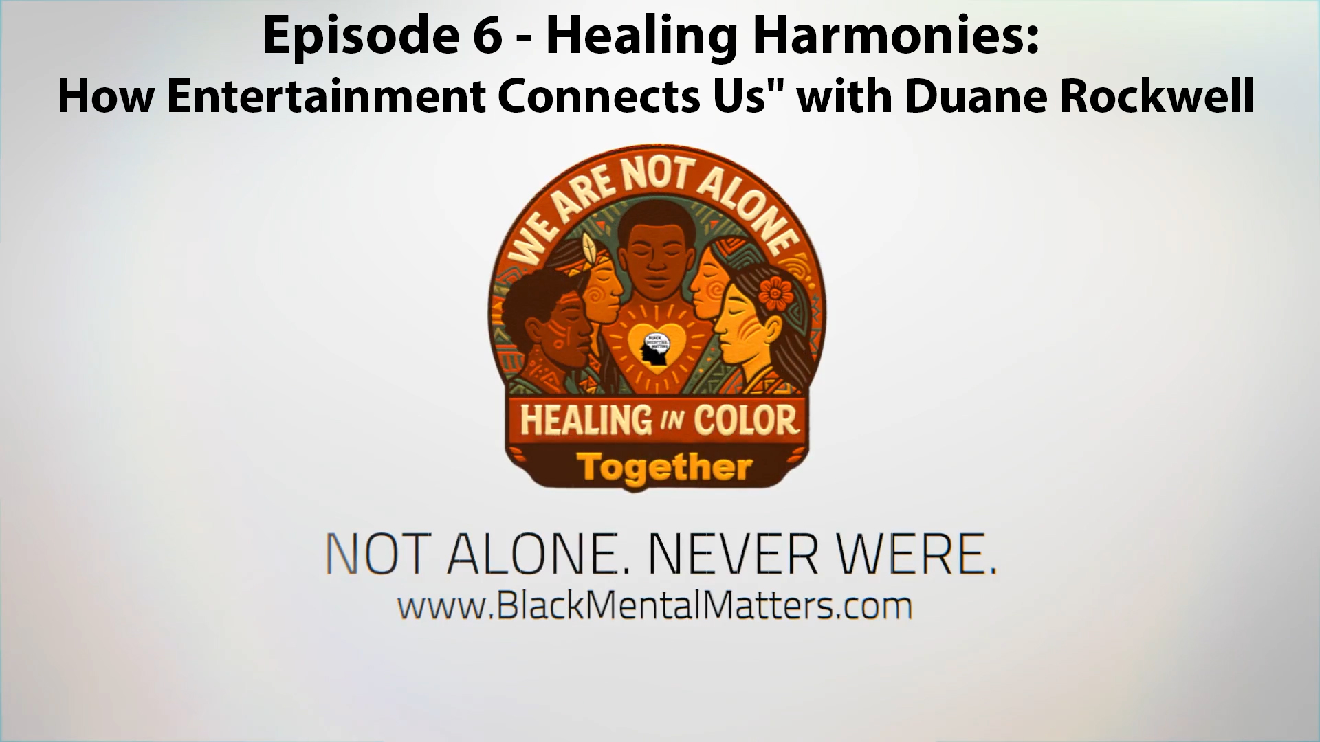 Healing In Color Ep 6 "Healing Harmonies: How Entertainment Connects Us" with Duane Rockwell