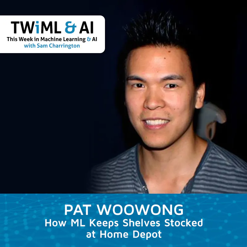 How ML Keeps Shelves Stocked at Home Depot with Pat Woowong - TWiML Talk #175 Episode cover