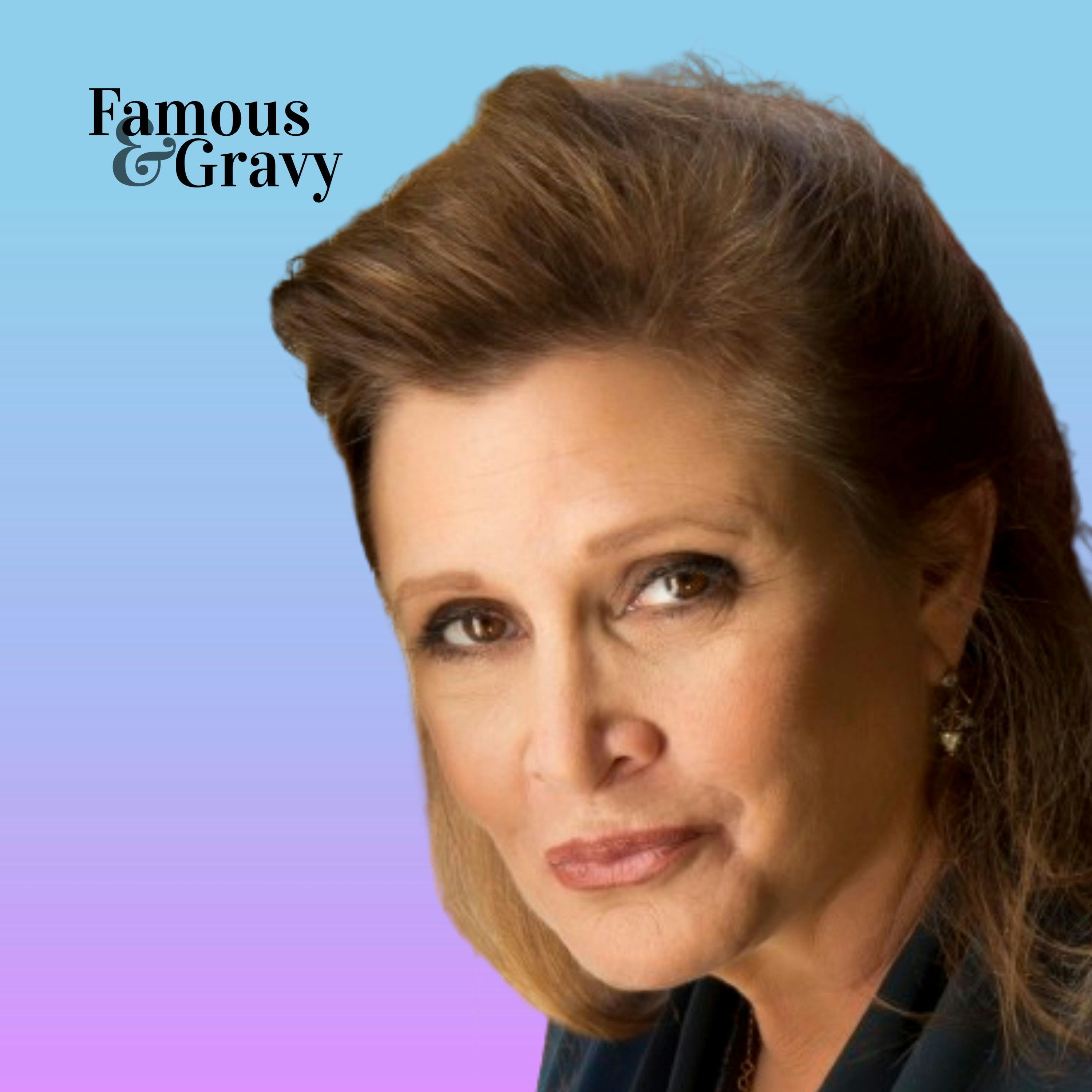 Famous & Gravy: Sentient Princess (Carrie Fisher)