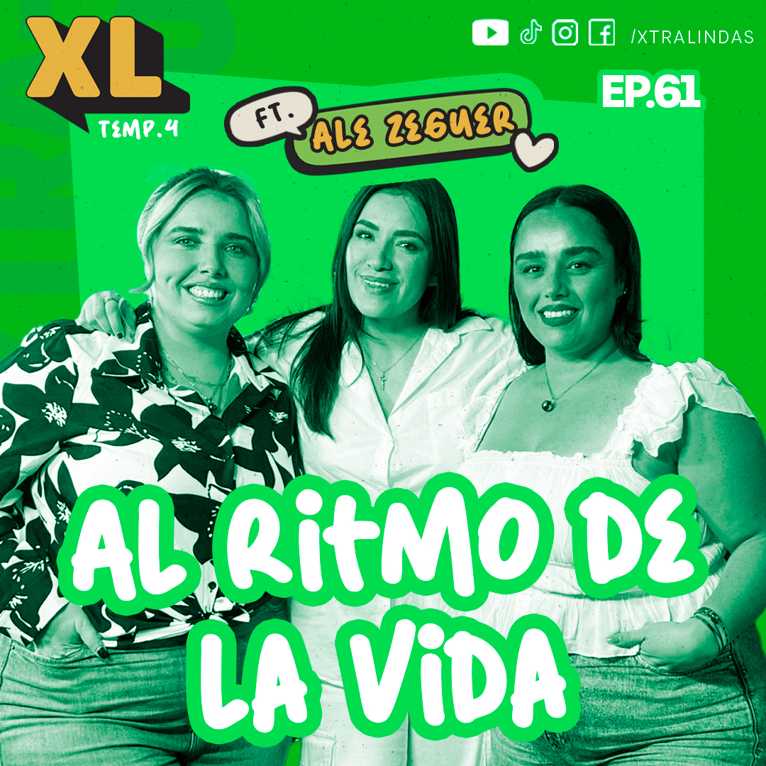Xtralindas El Podcast -Ep.61- AL RITMO DE LA VIDA- FT. ALE ZEGUER