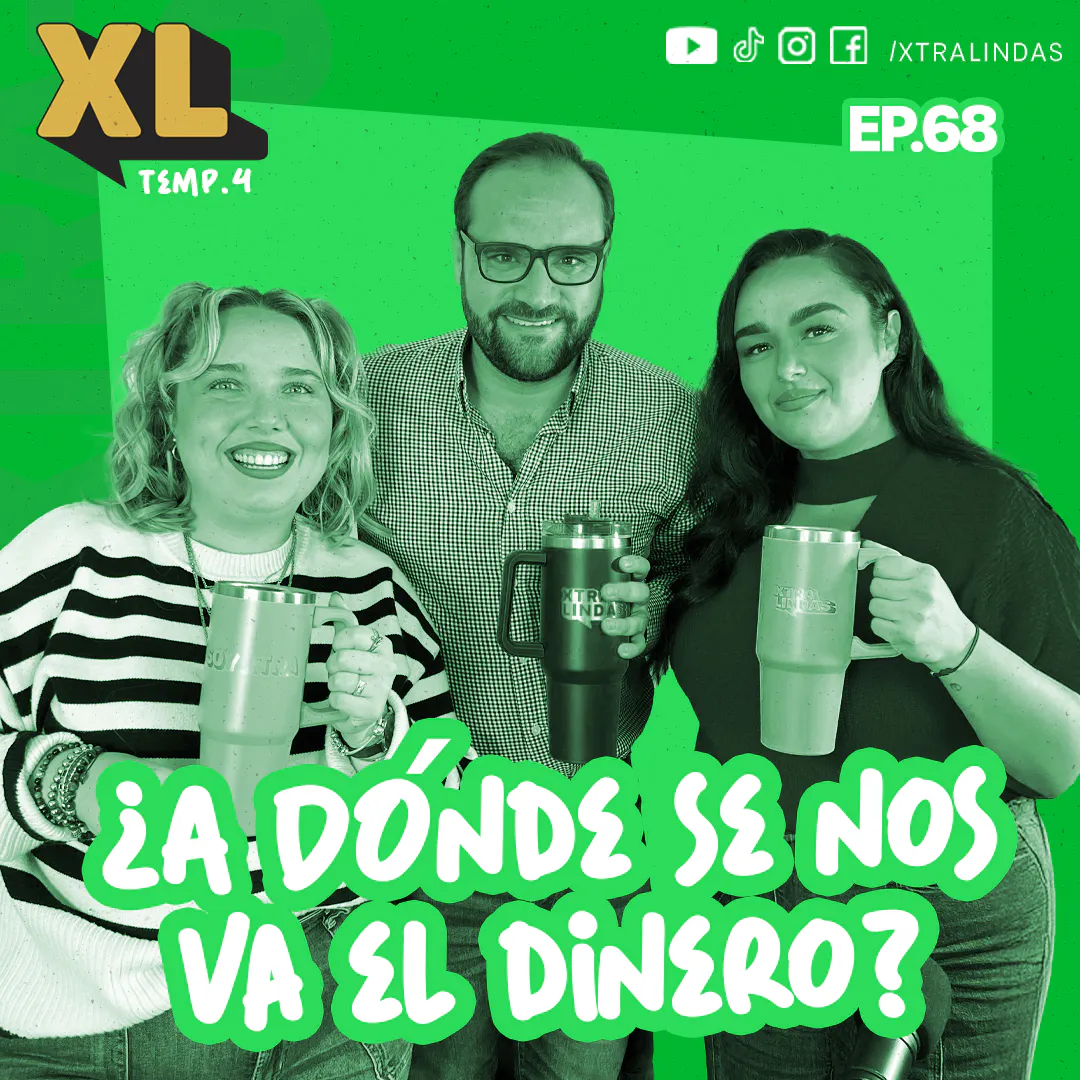 Xtralindas El Podcast- Ep.68- ¿A DÓNDE SE NOS VA EL DINERO?- FT. LUISMINEGOCIO
