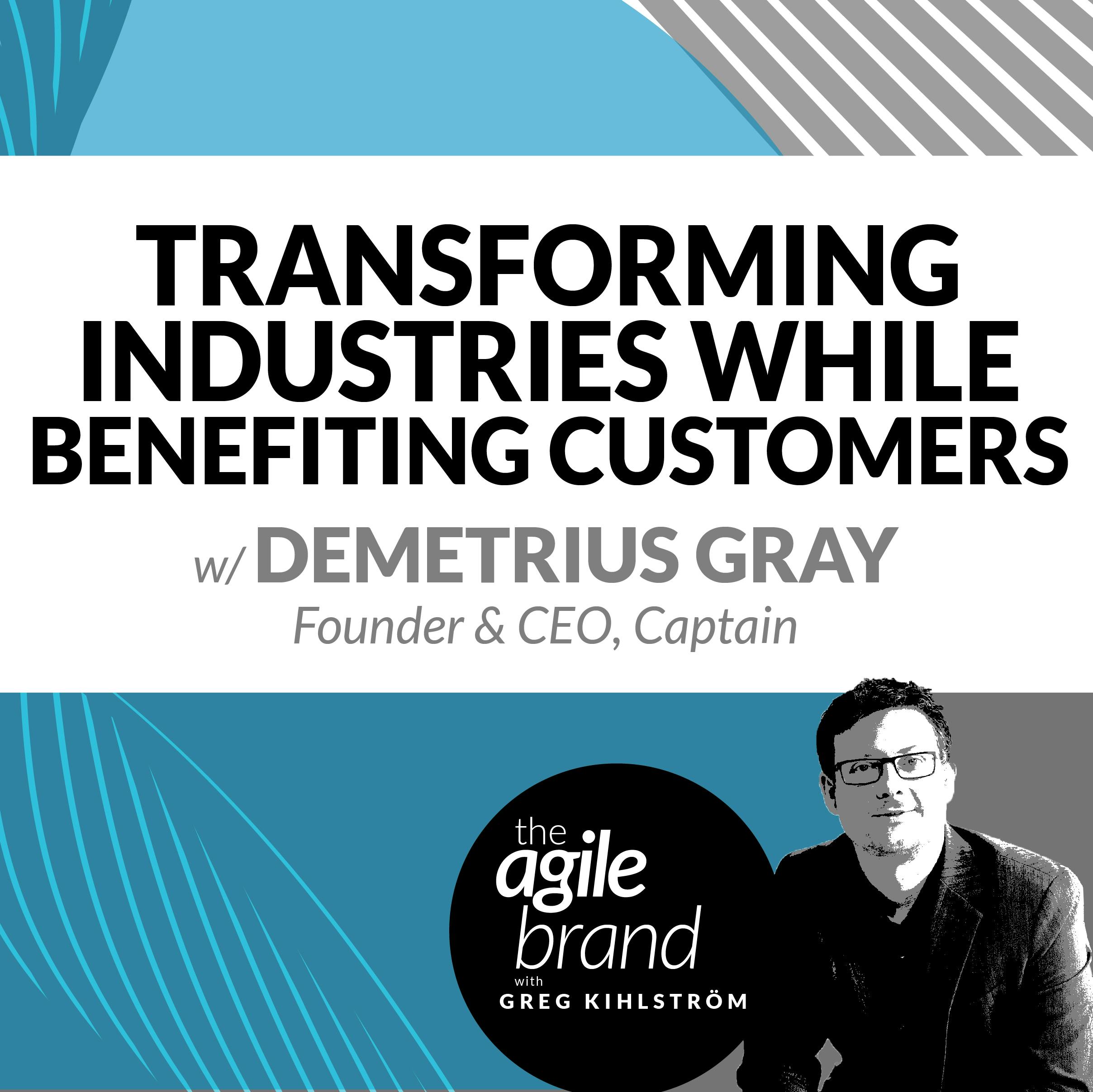Transforming industries while benefiting customers with Demetrius Gray, Captain