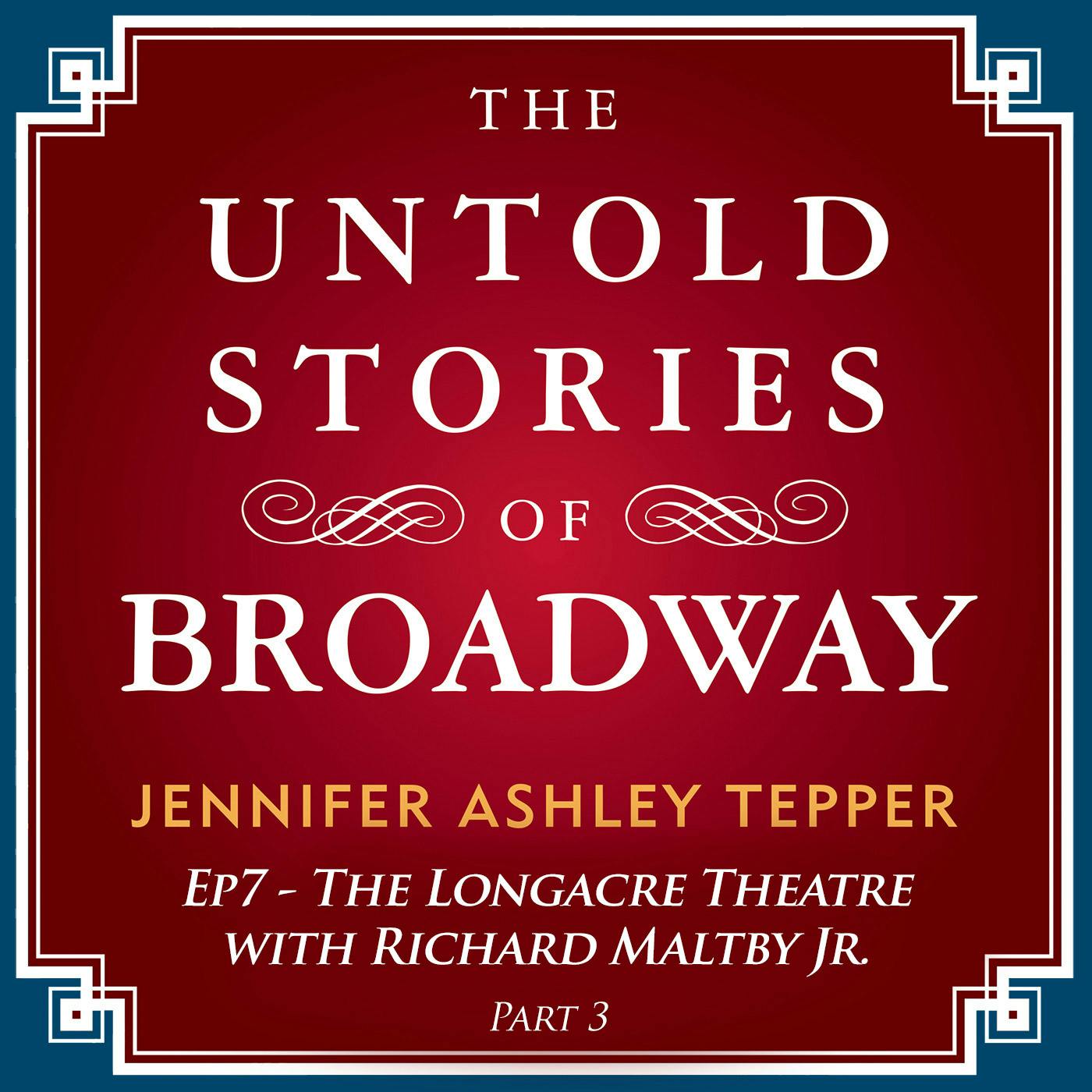 #7 - The Untold Stories of The Longacre with Richard Maltby Jr. Part 3 #7 - The Untold Stories of The Longacre with Richard Maltby Jr. Part 3