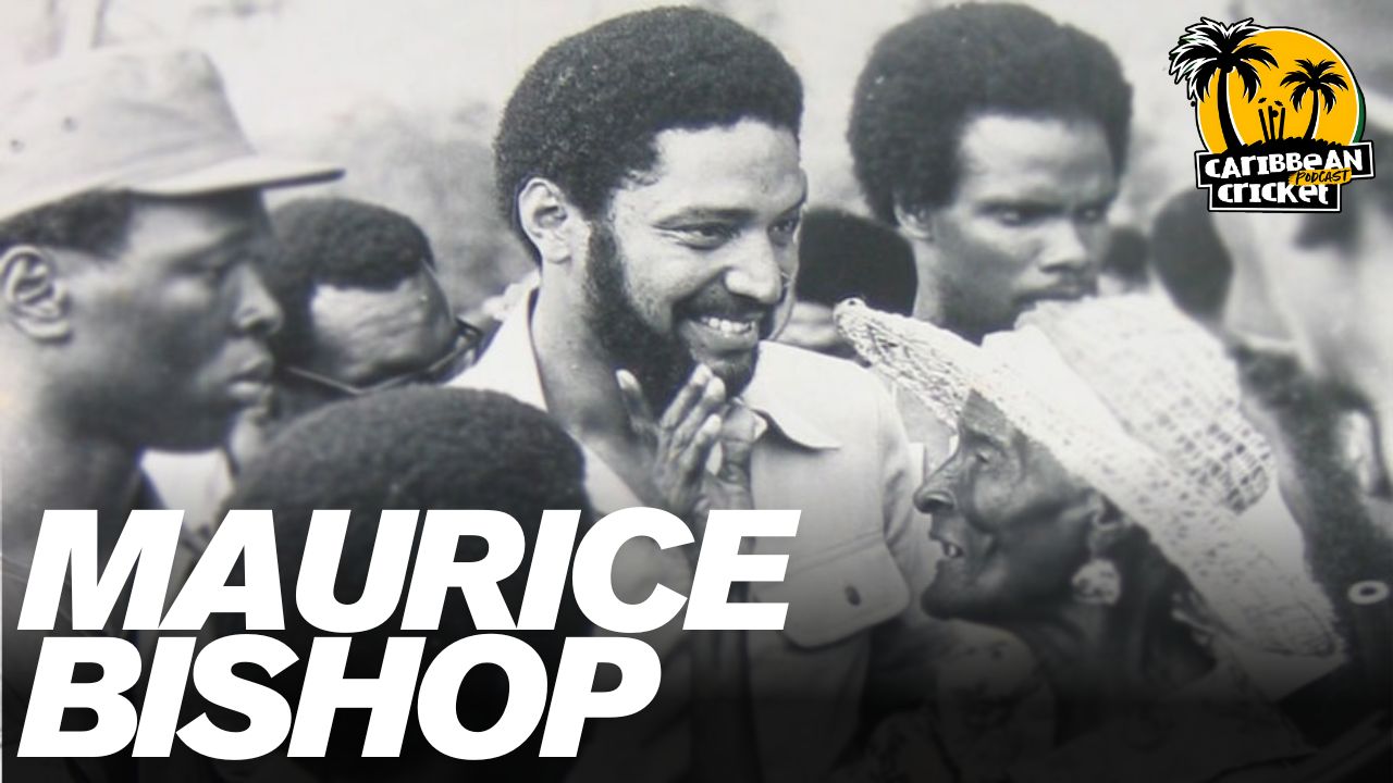 Maurice Bishop: A Caribbean Cricket Podcast history special (Part 1)