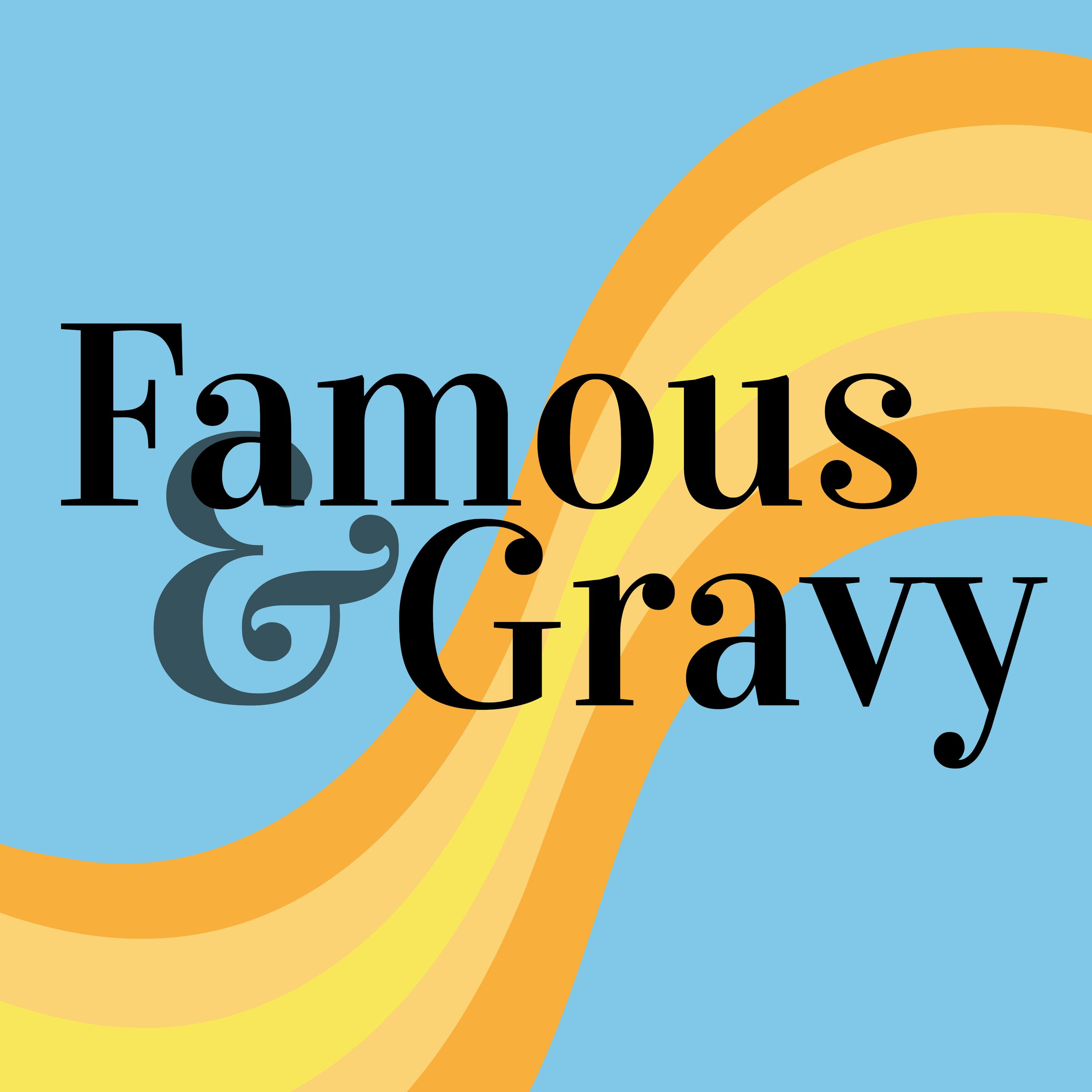 Famous and Gravy