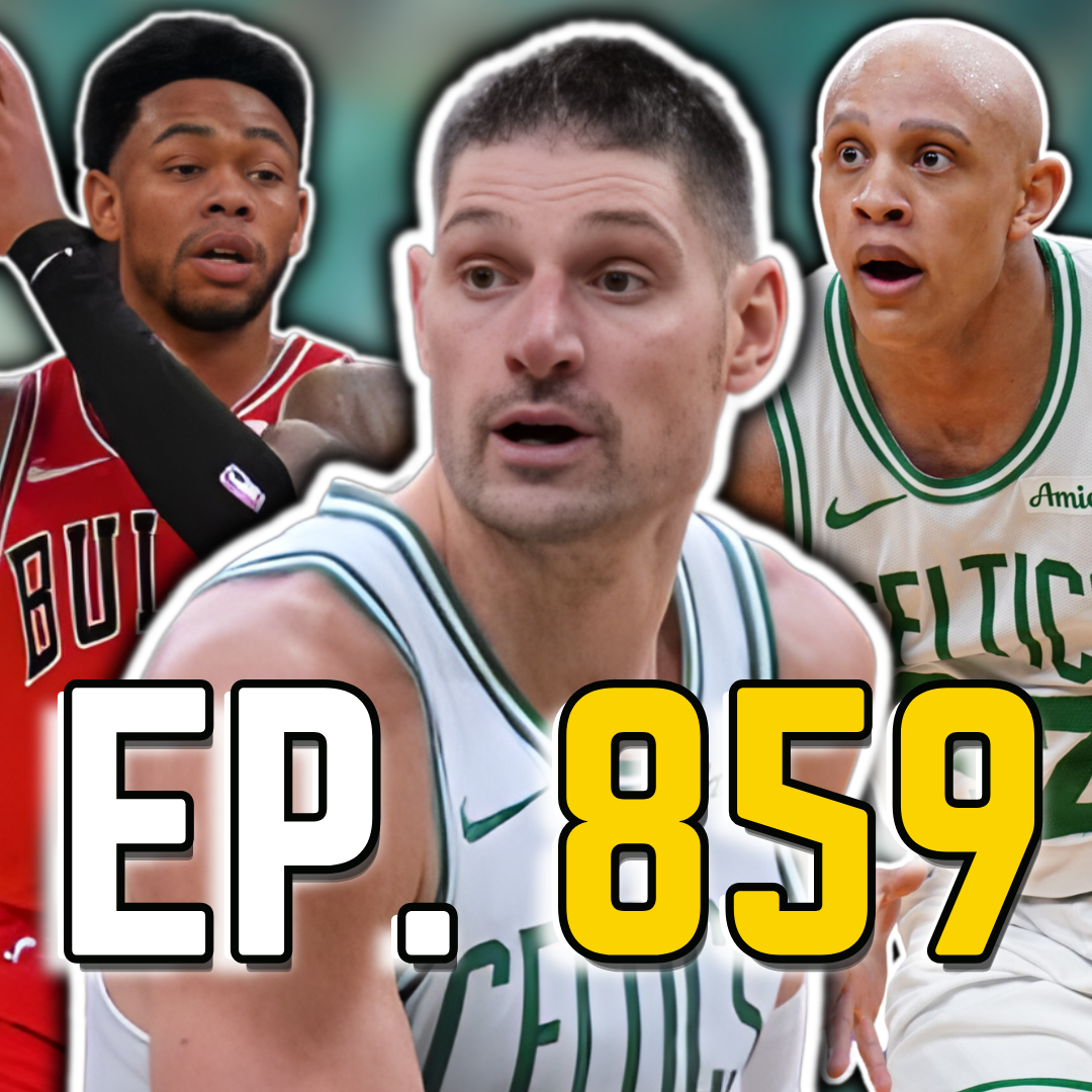 Episode 859: Nikola Vucevic Just Helped Celtics Dominate the Bulls