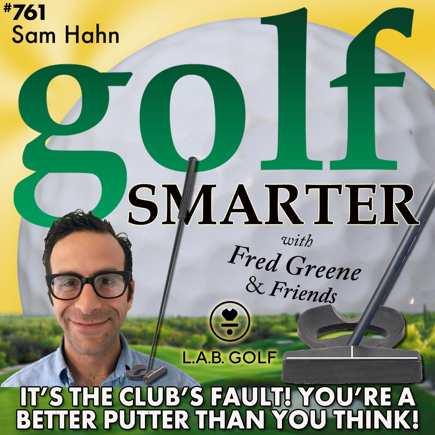 It’s the Club’s Fault! You’re A Better Putter Than You Think with Sam Hahn of LAB Golf episode artwork