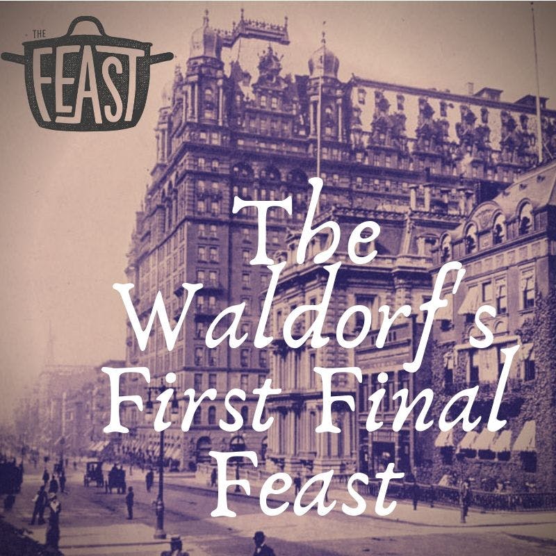 The Waldorf’s First Final Feast