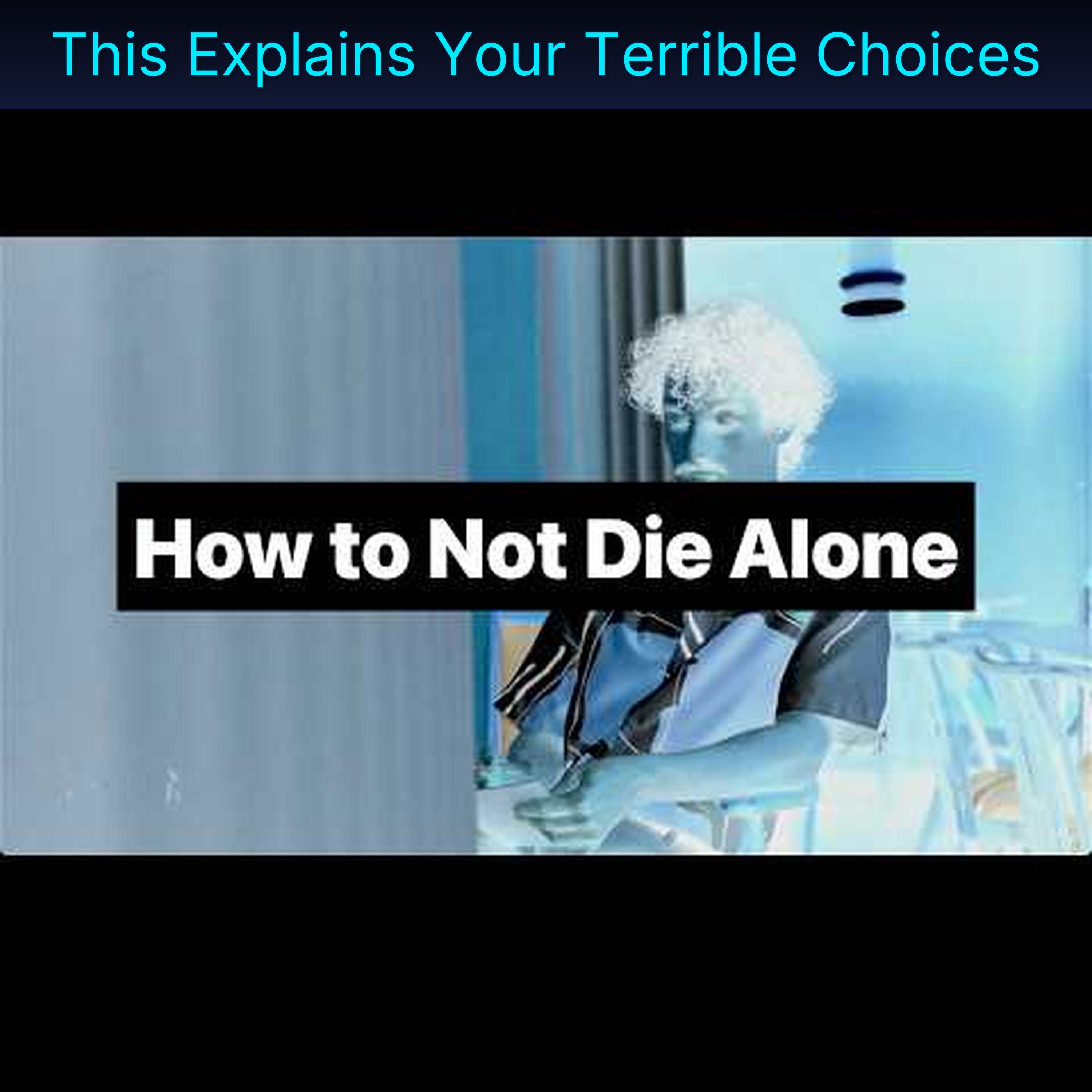 This Explains Your Terrible Choices