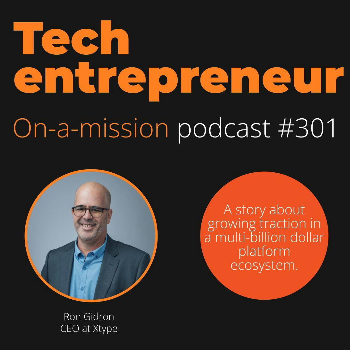#302 - Ron Gidron, CEO of Xtype on creating ecosystem success.