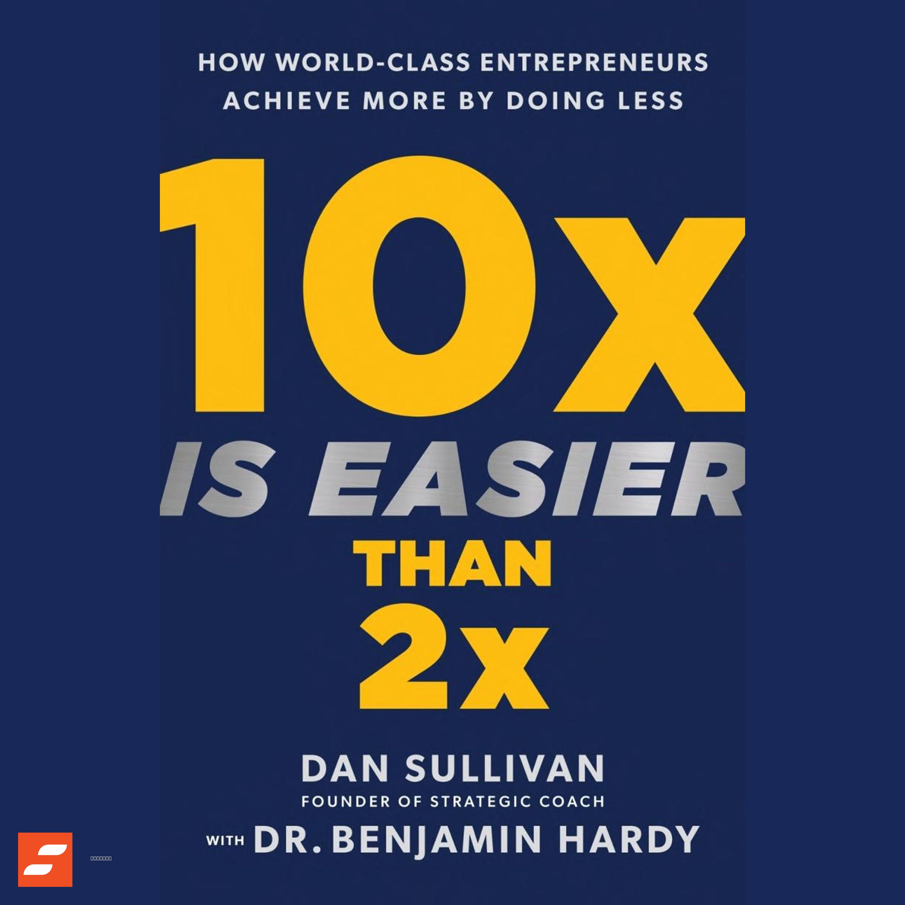 10x Is Easier Than 2x Summary | Dan Sullivan