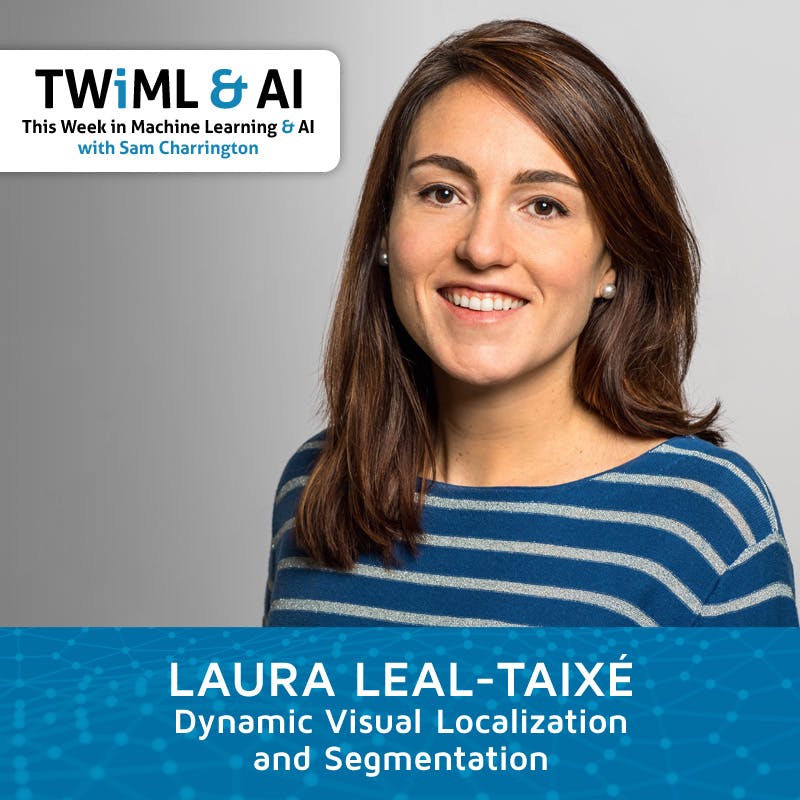 Dynamic Visual Localization and Segmentation with Laura Leal-Taixé -TWiML Talk #168