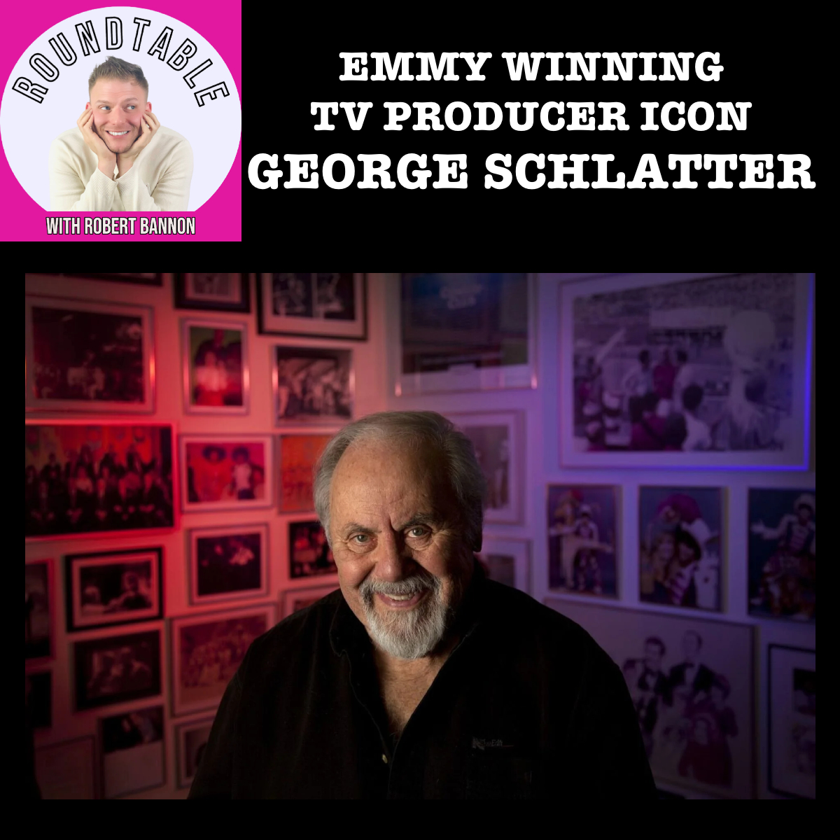 Emmy-Winning TV Producer Icon George Schlatter Talks New Documentary On The Roundtable!
