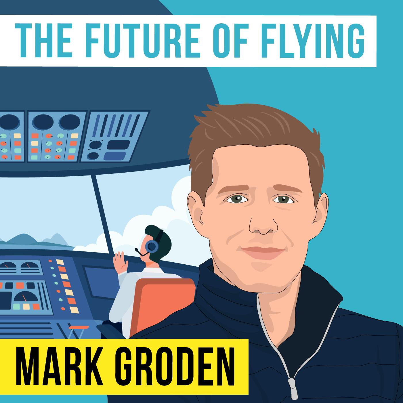 Mark Groden - The Future of Flying - [Invest Like the Best, EP.374]