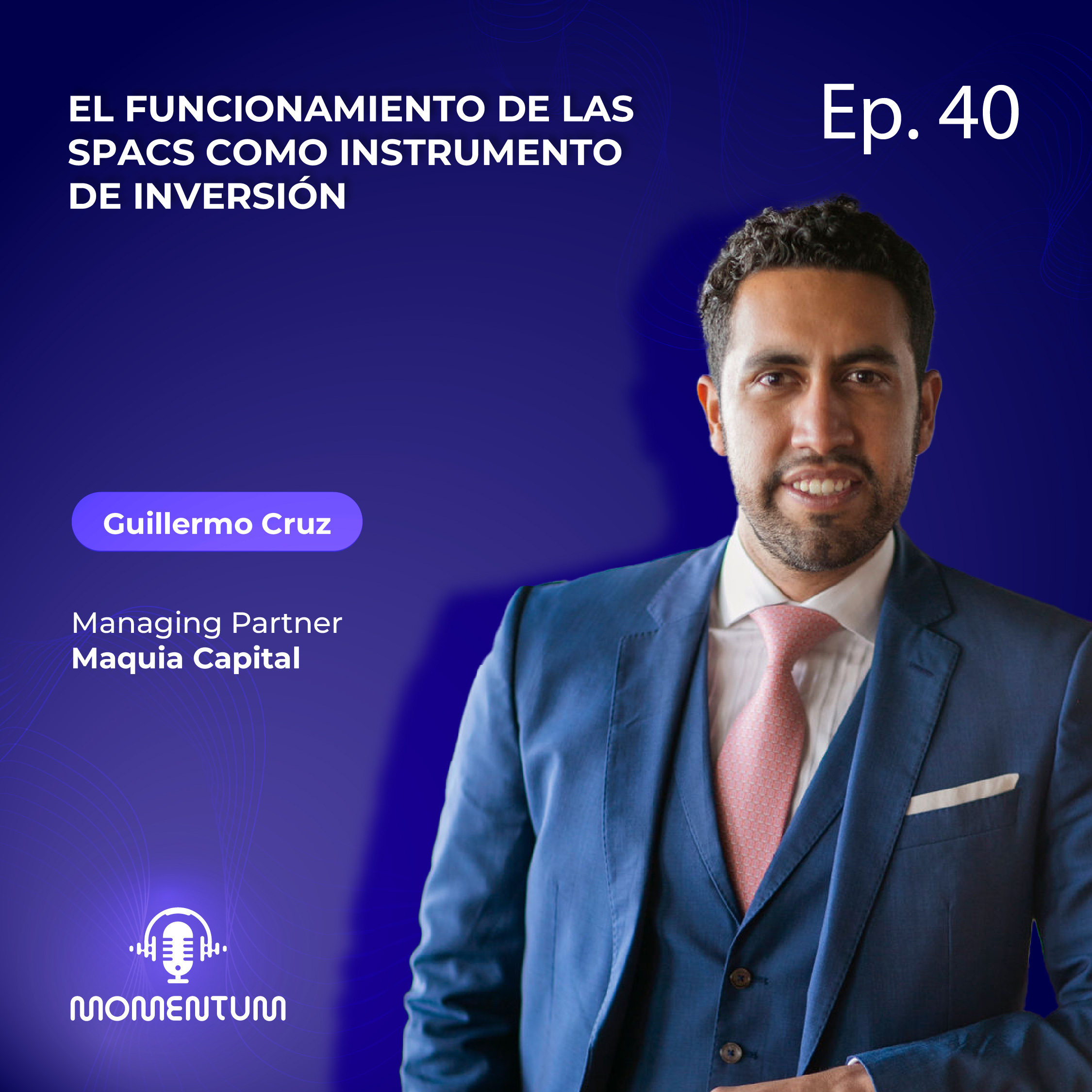 40: Startup world | El funcionamiento de las SPAC's como instrumento de inversión | Guillermo Cruz - Maquia Capital episode artwork