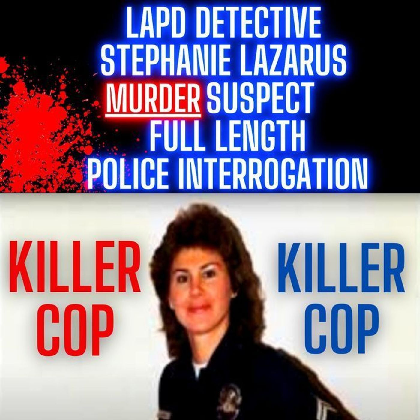 LAPD Detective Stephanie Lazarus Murder Suspect - Full Length Police Interrogation Video episode artwork