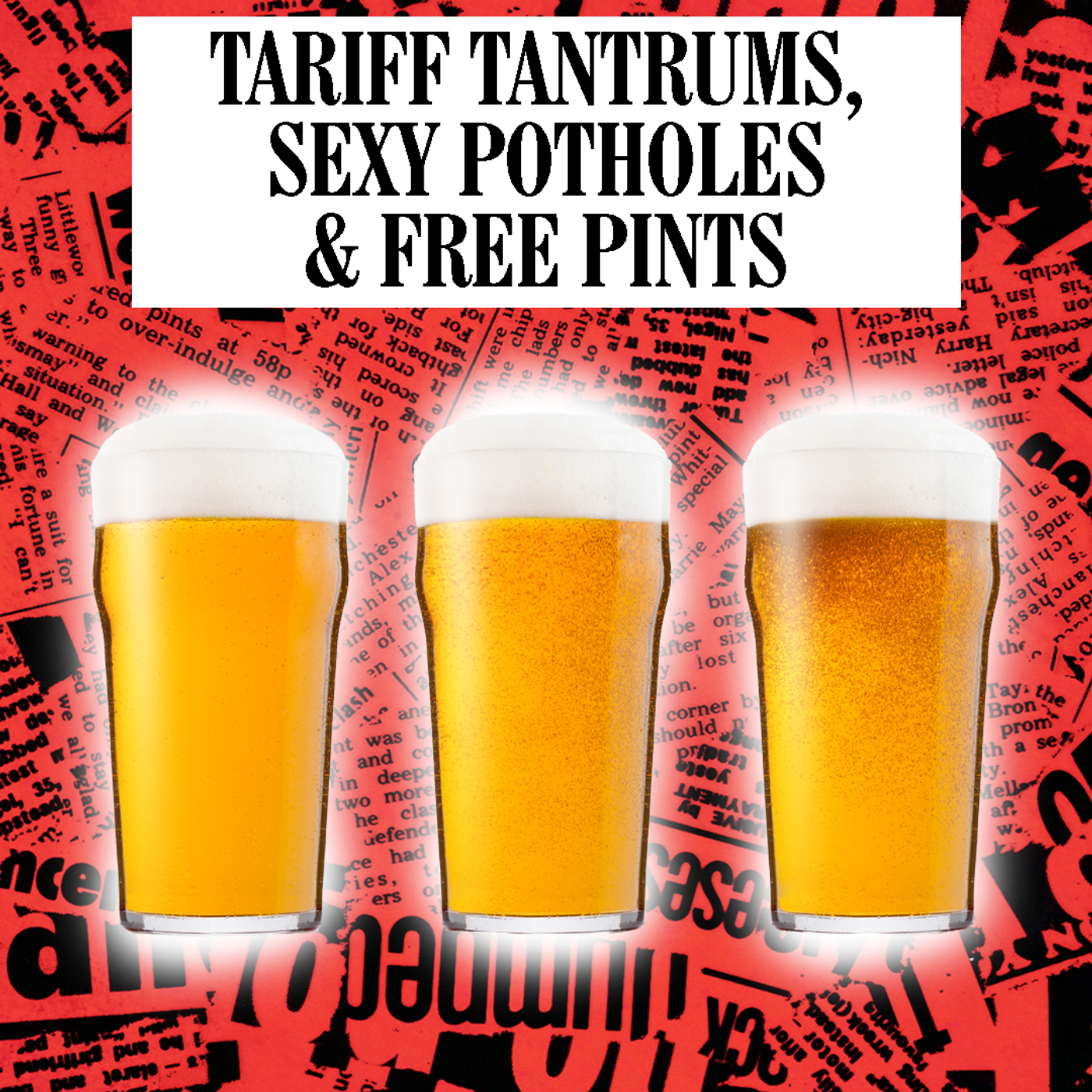 Tariff Tantrums, Sexy Potholes & Free Pints