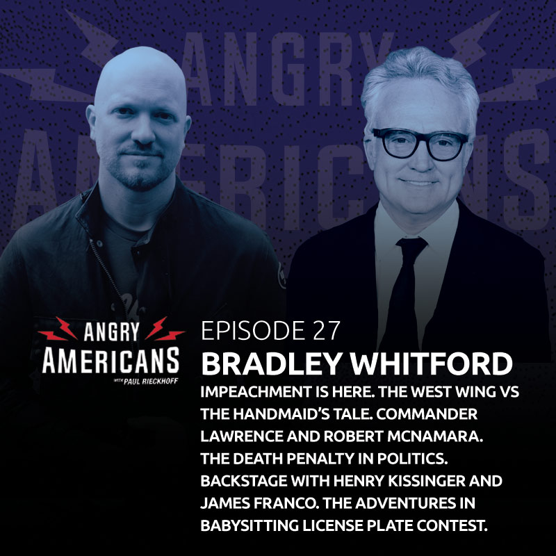 27. Bradley Whitford. Impeachment Is Here. The West Wing vs The Handmaid’s Tale. Commander Lawrence and Robert McNamara. The Death Penalty in Politics. Backstage with Henry Kissinger and James Franco. The Adventures in Babysitting License Plate Contest.