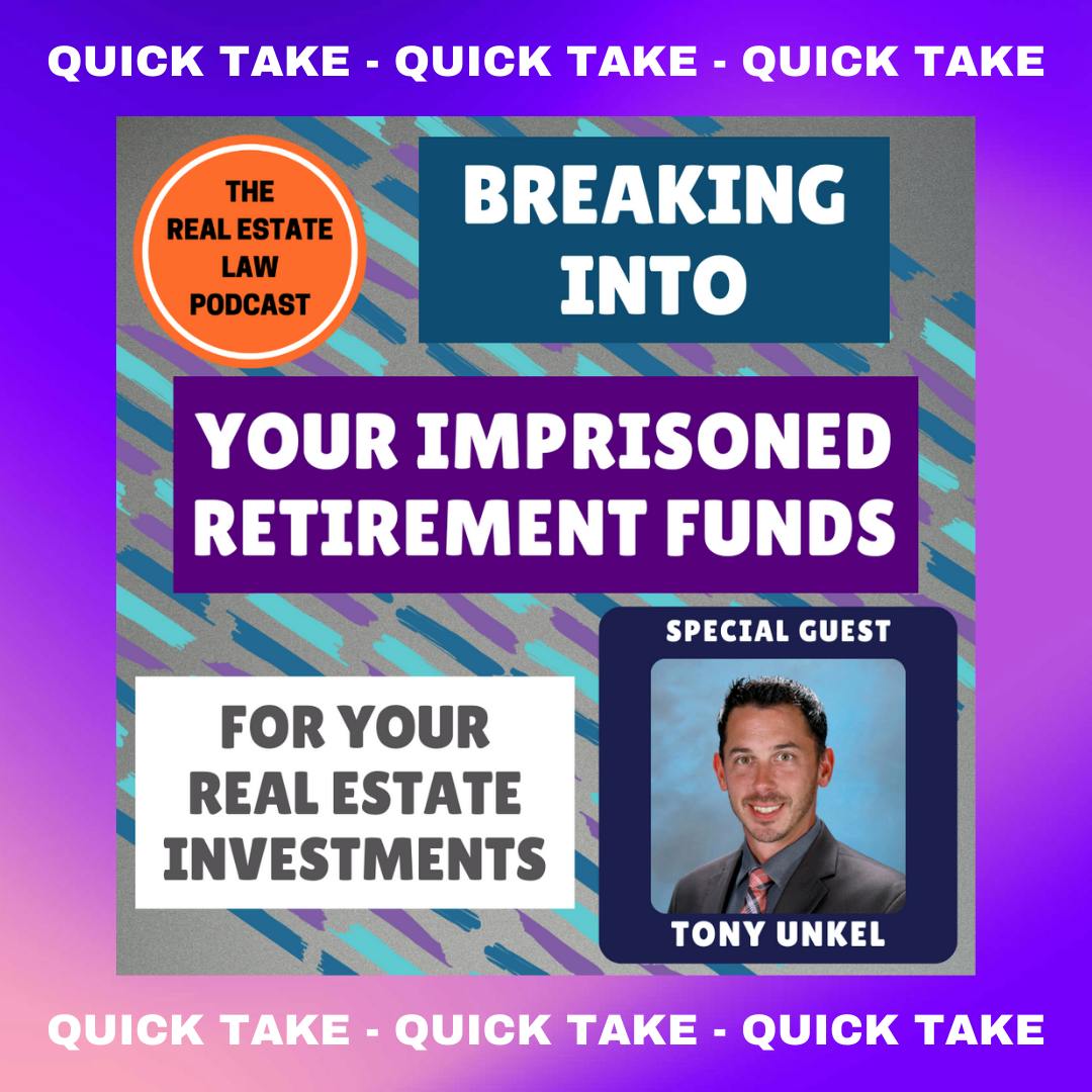Quick Take - Breaking into Your Imprisoned Retirement Funds For Your Real Estate Investments with Tony Unkel