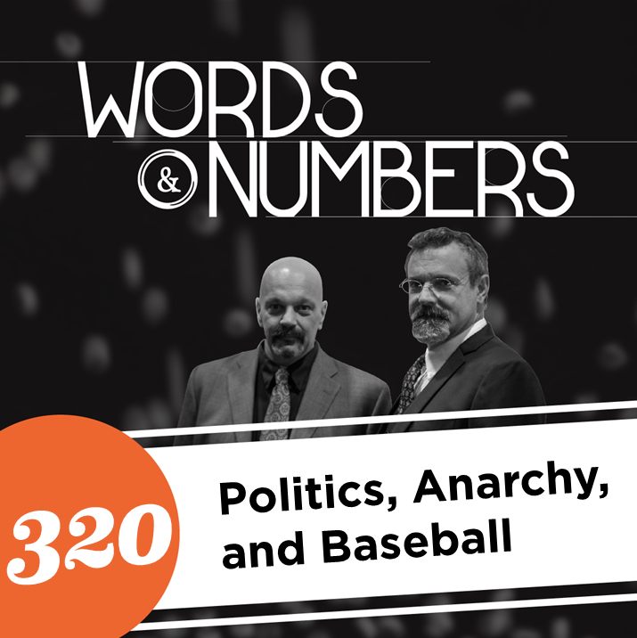 Episode 320: Politics, Anarchy, and Baseball