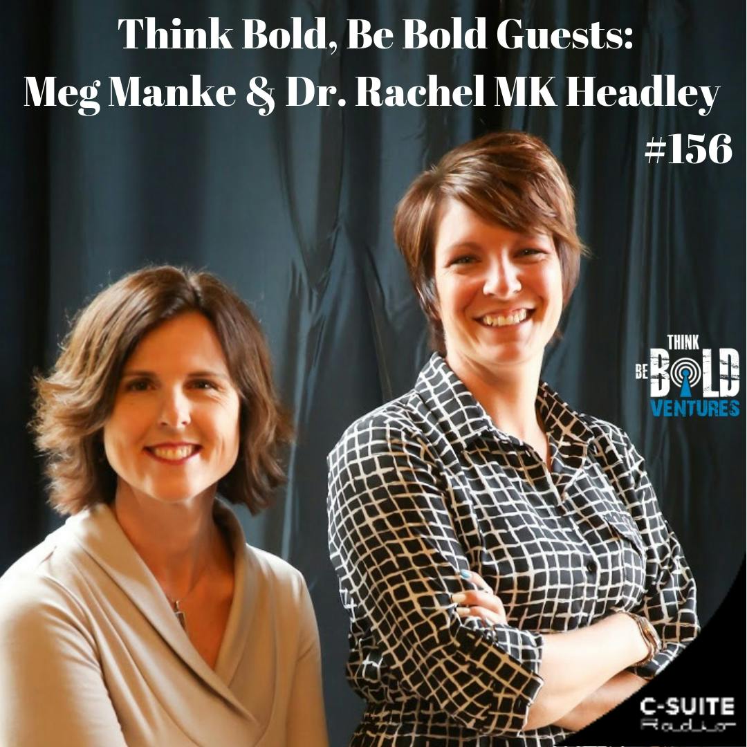 Improving Culture and Transformation in Your Business with Meg Manke and Dr. Rachel MK Headley - Ep #156