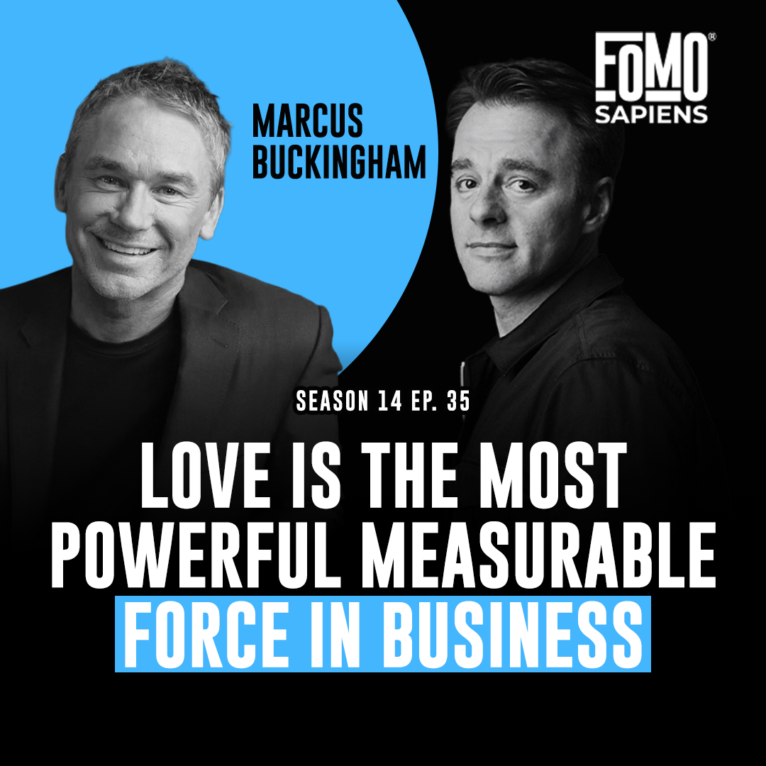 S14 E35 Marcus Buckingham on Why Love Is the Most Powerful  and Most Measurable Force in Business