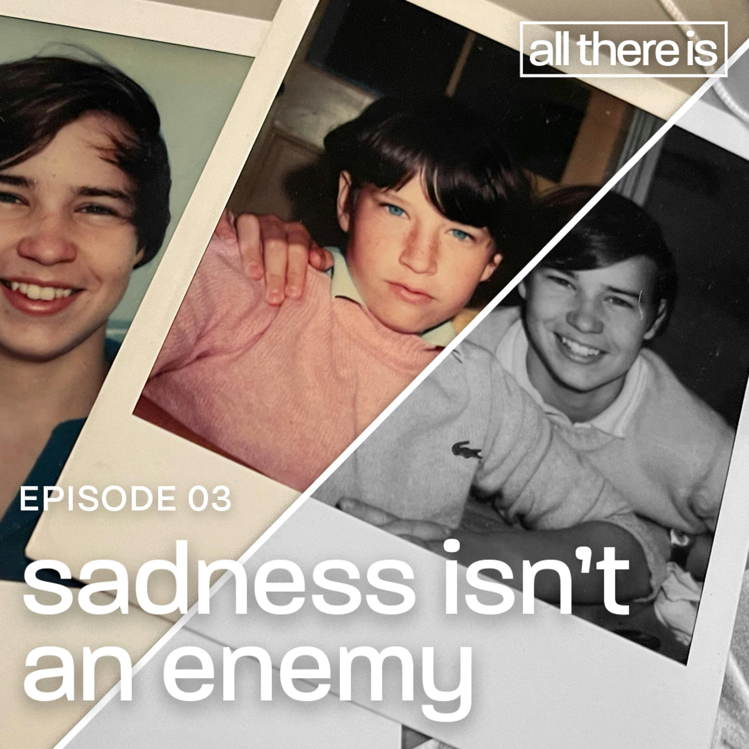 Sadness Isn’t An Enemy