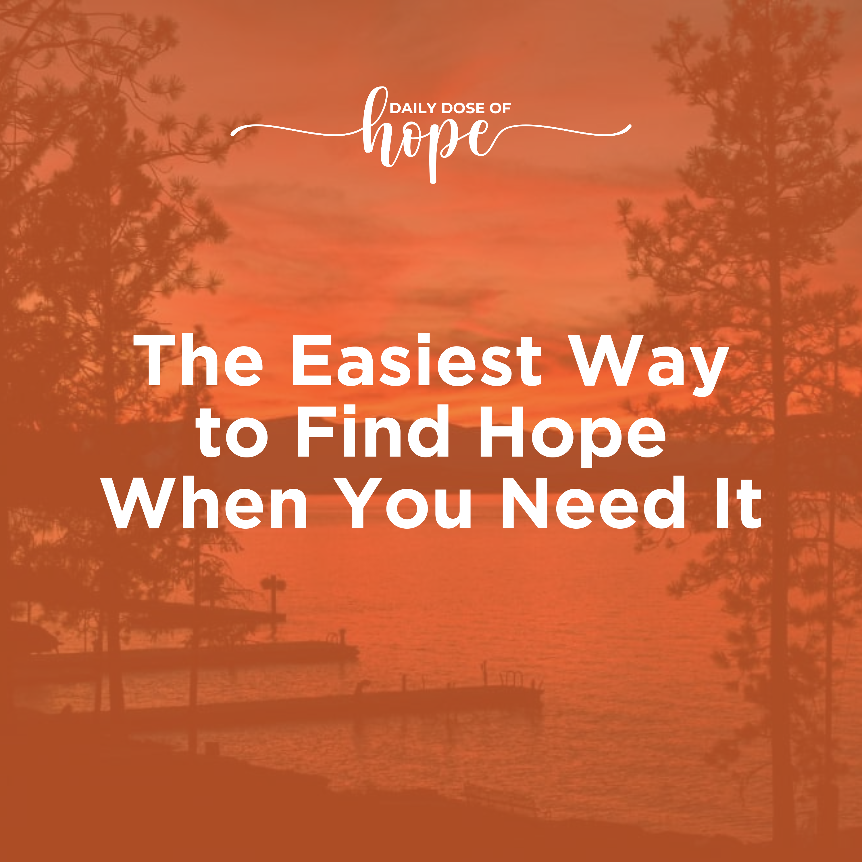 The Easiest Way to Find Hope When You Need It