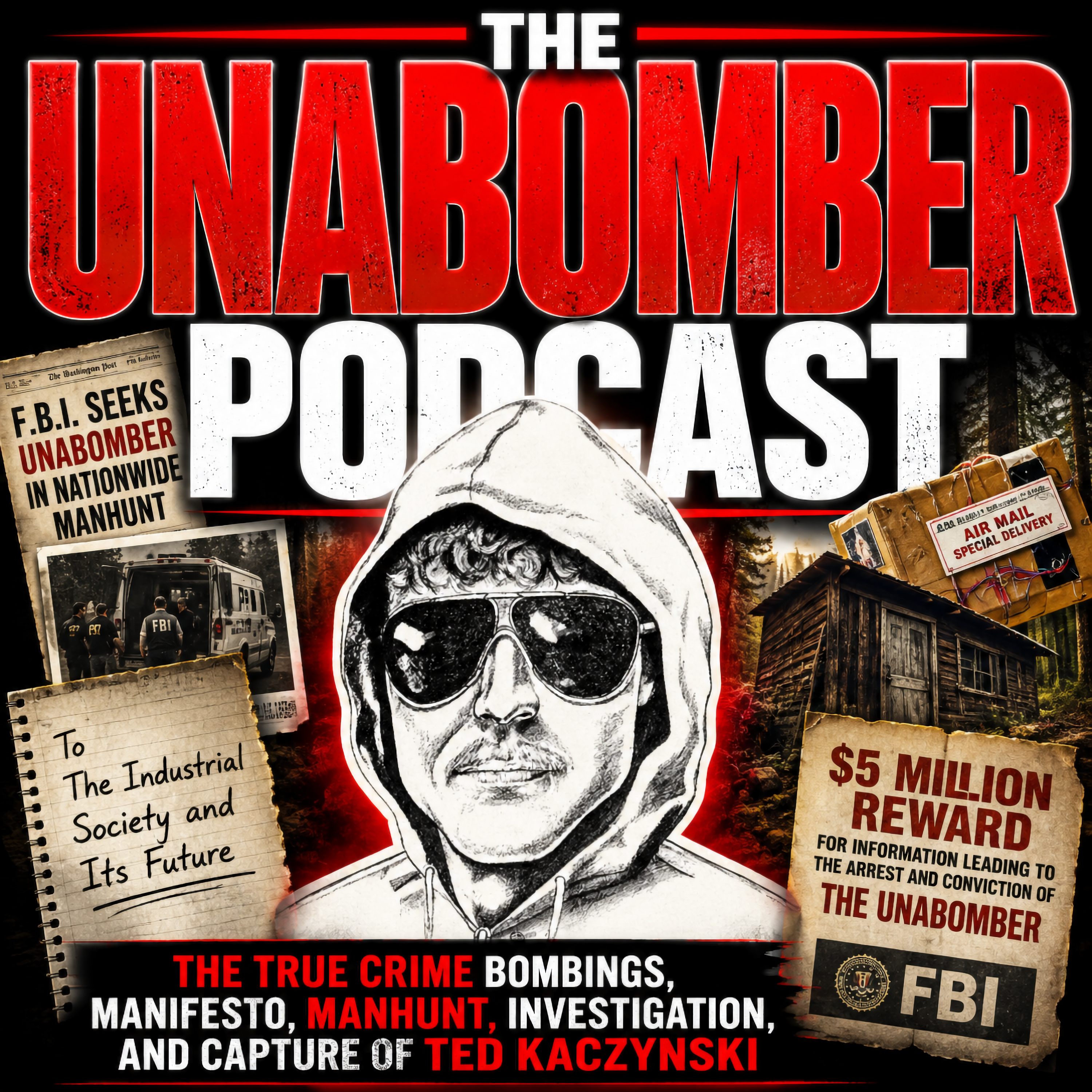 The Unabomber Podcast: The True Crime Bombings, Manifesto, Manhunt, Investigation, and Capture of Ted Kaczynski