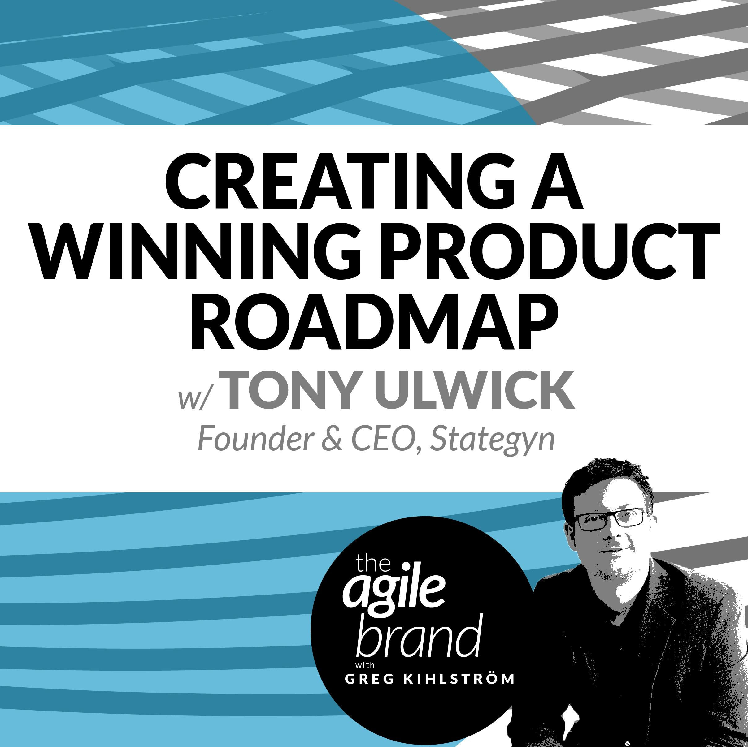 Creating a Winning Product Roadmap to Improve a Company's Innovation Success Rate with Tony Ulwick