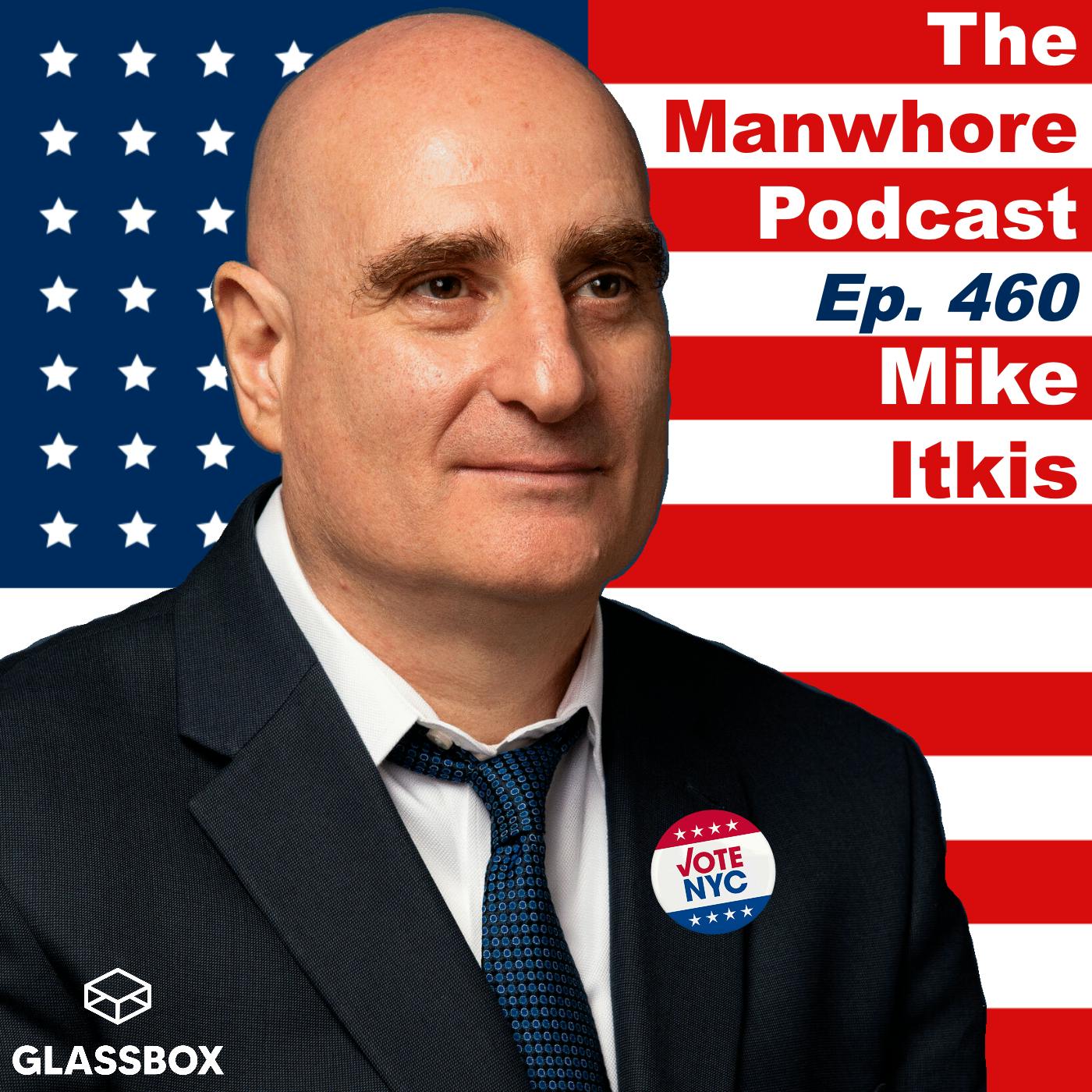 The Manwhore Podcast: A Sex-Positive Quest - Ep. 460: My Congressional Campaign Sex Tape with Mike Itkis (NY-12)