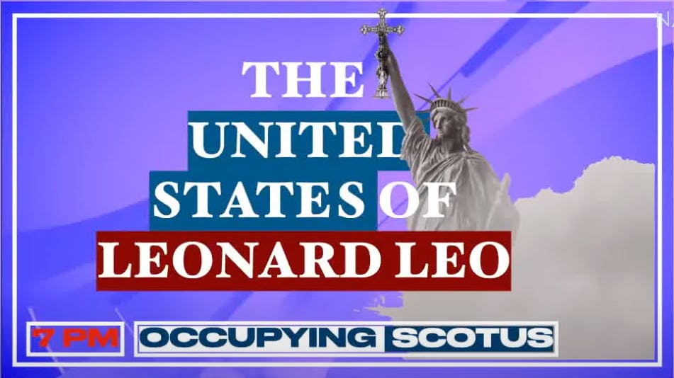From The Archive: Leonard Leo and the Christian Nationalist Capture of SCOTUS