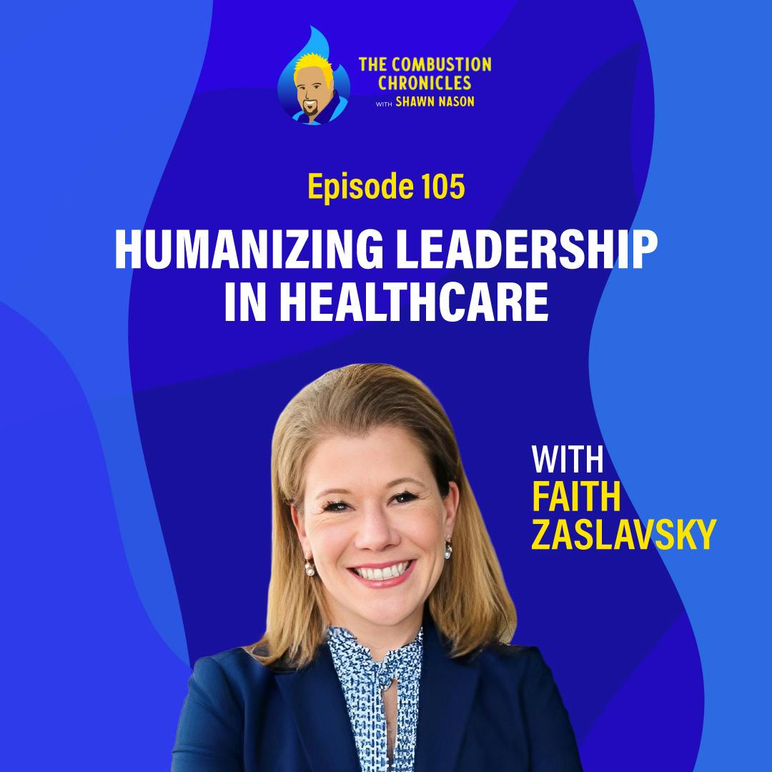 Humanizing Leadership in Healthcare (with Faith Zaslavsky)