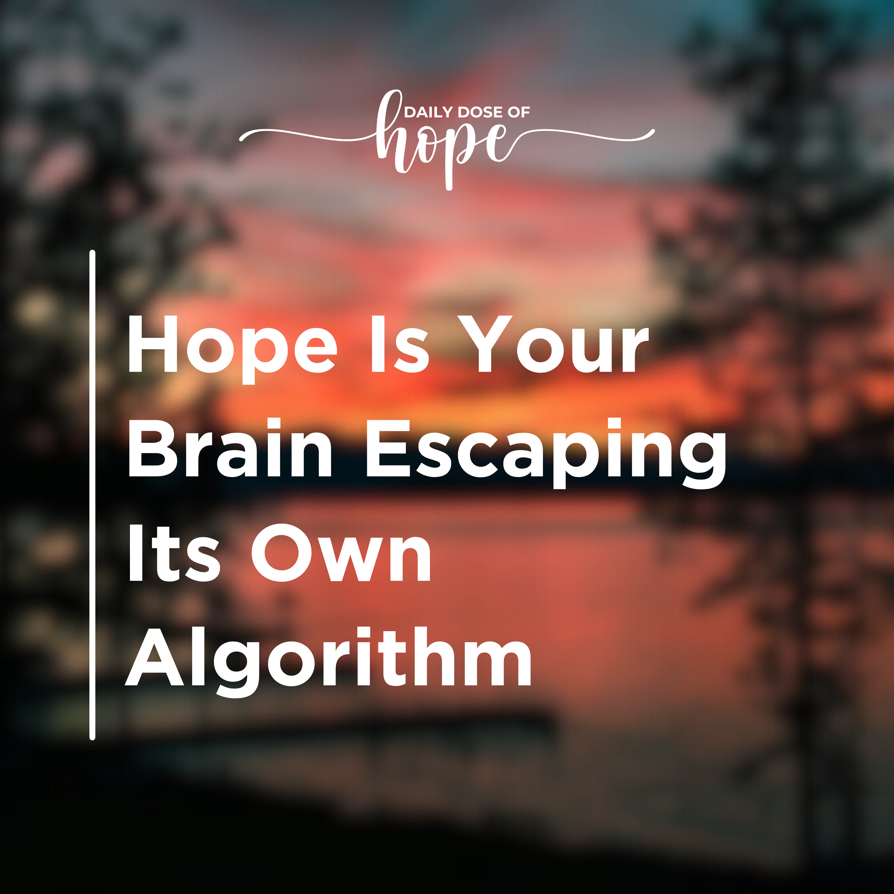 Hope Is Your Brain Escaping Its Own Algorithm EP 334