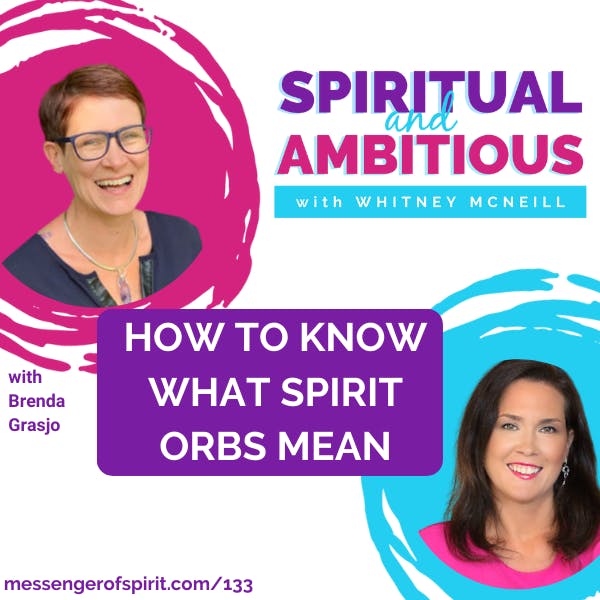 How To Know What Spirit Orbs Mean With Brenda Grasjo EP 133 How To Know What Spirit Orbs Mean With Brenda Grasjo EP 133