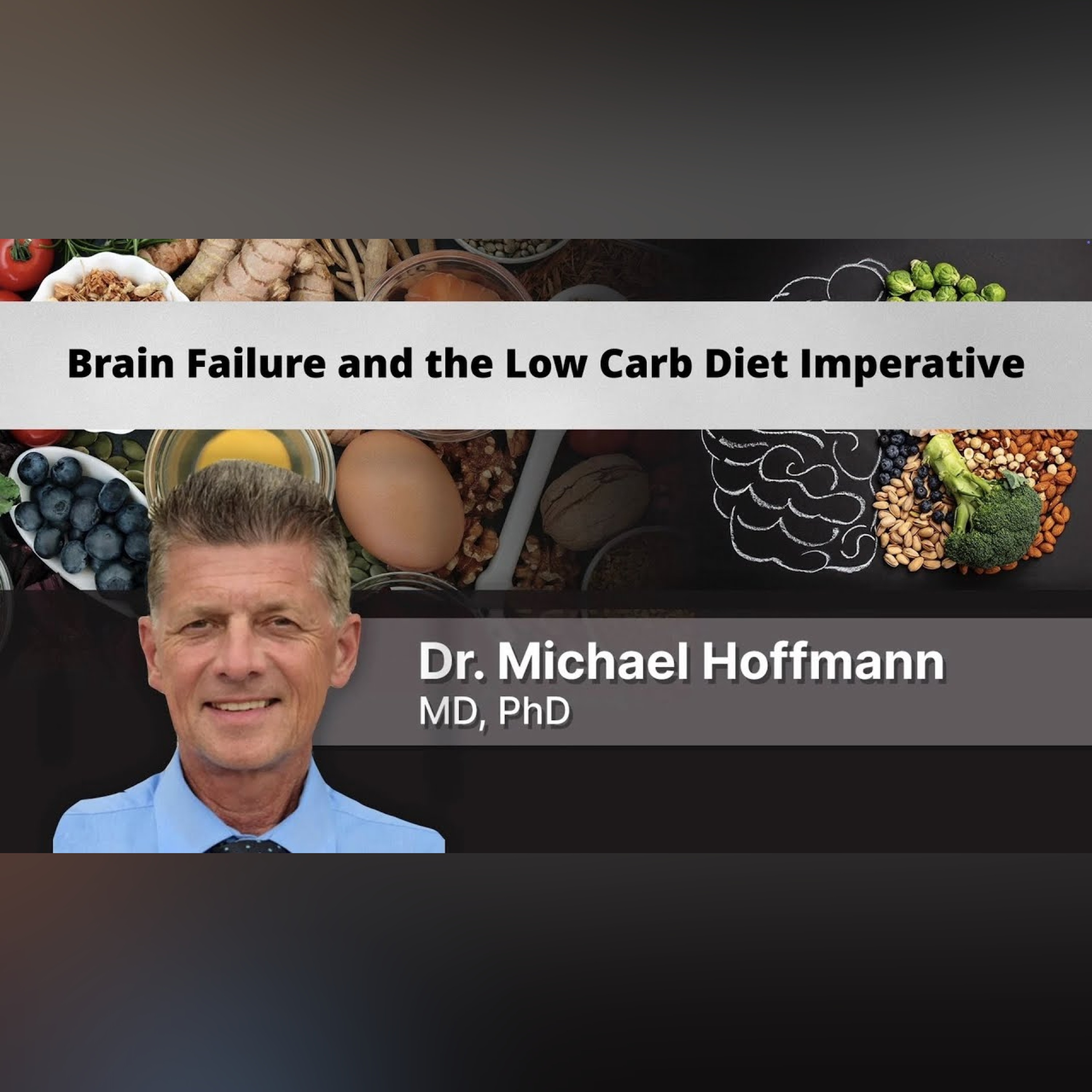 Dr. Michael Hoffmann - 'Brain Failure and the Low Carb Diet Imperative'