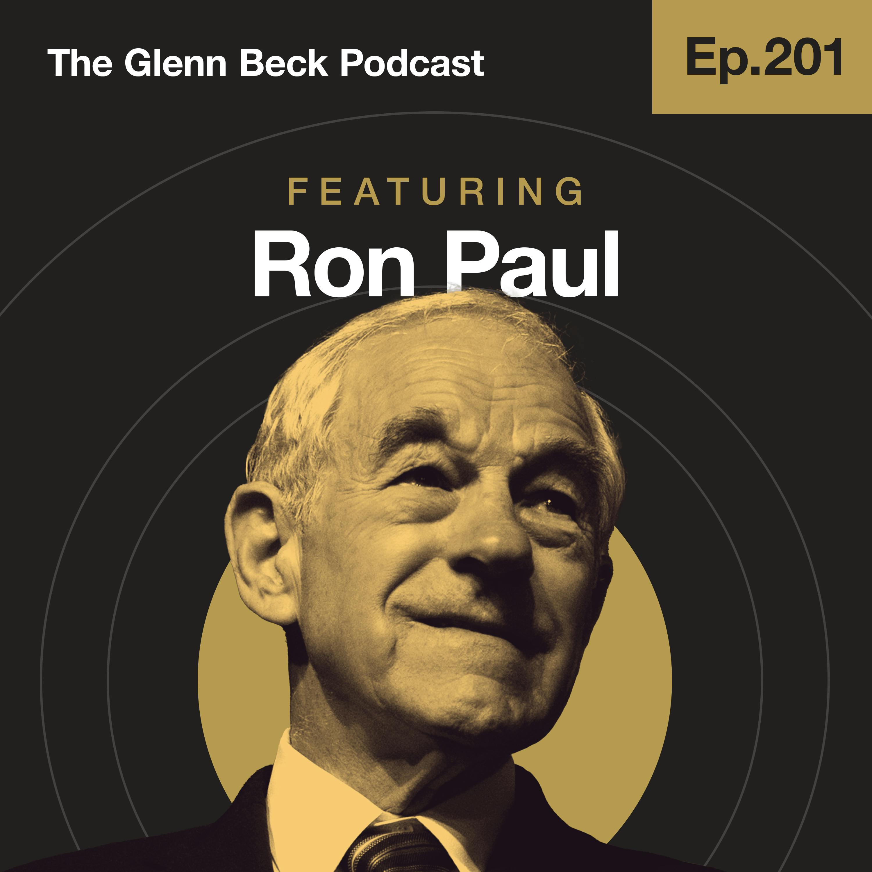 Ep 201 | Ron Paul: Unnecessary War Is Highway ROBBERY | The Glenn Beck Podcast