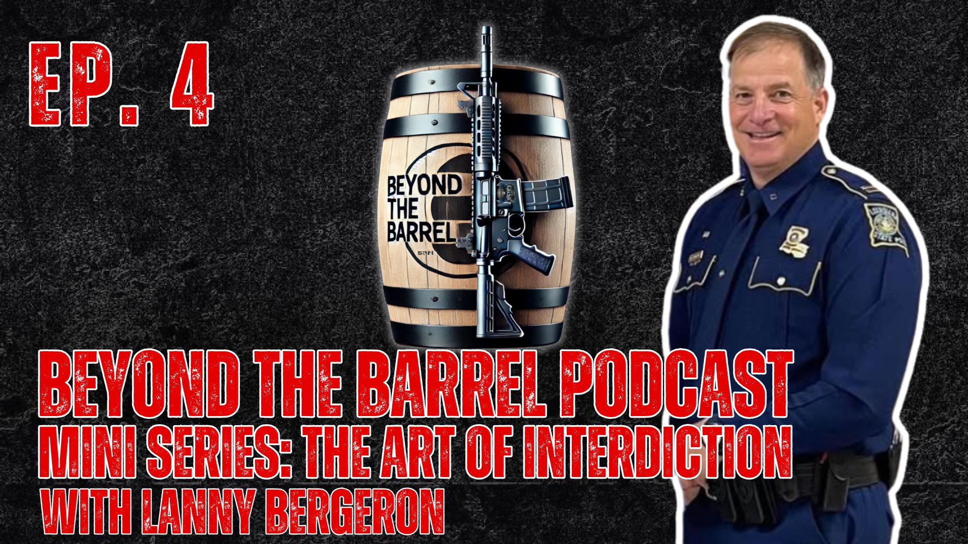 Beyond the Barrel: Mini Series The Art of Criminal Interdiction Ep. 4 with Lanny Bergeron