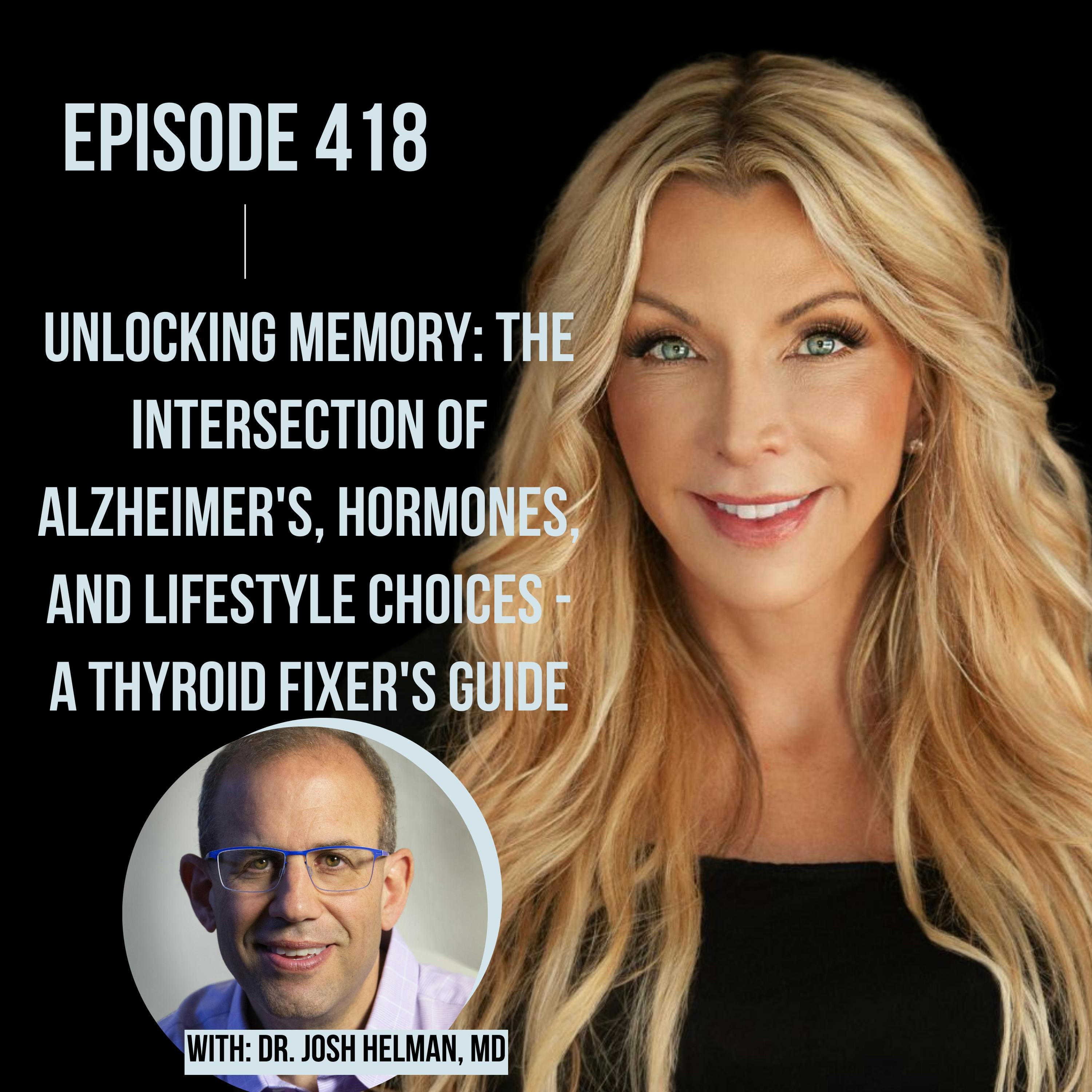 418. Unlocking Memory: The Intersection of Alzheimer's, Hormones, and Lifestyle Choices - A Thyroid Fixer's Guide