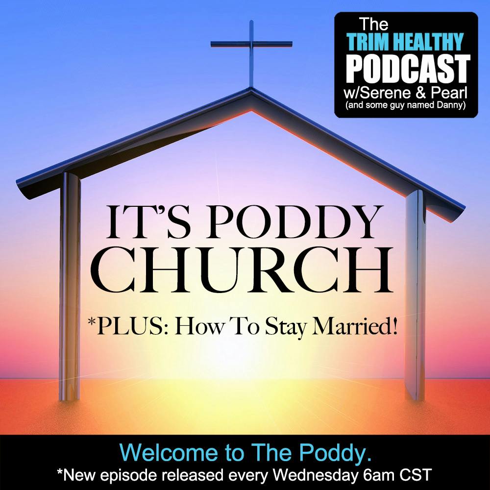 Ep 277: Poddy Church (*PLUS: How To Stay Married!)