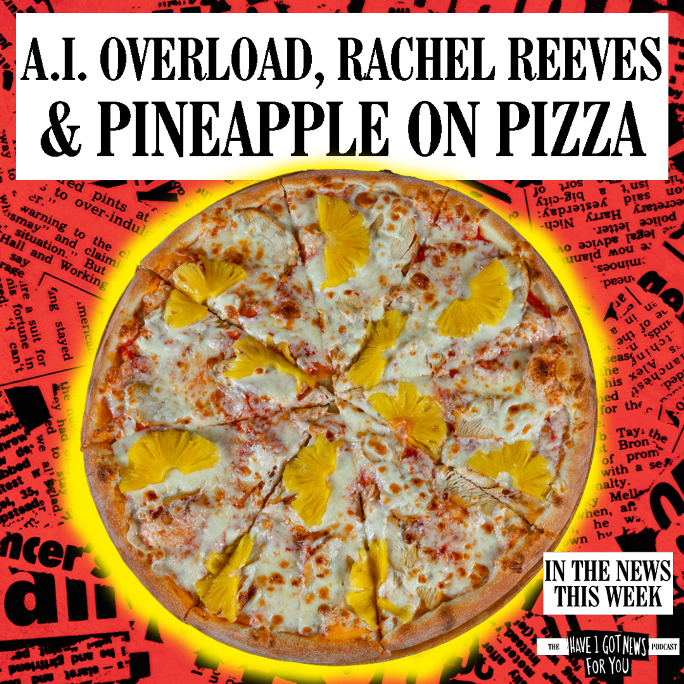 A.I. Overload, Rachel Reeves & Pineapple on Pizza