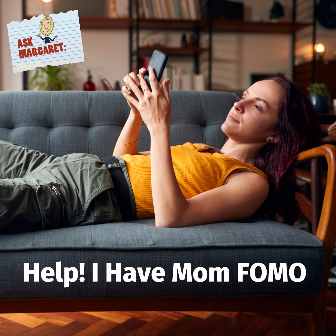 Ask Margaret: Help! I Have Mom FOMO
